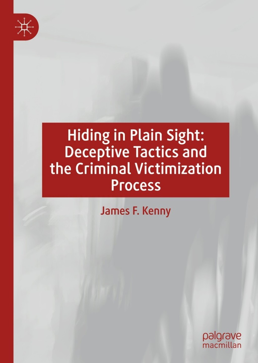 Hiding in Plain Sight Deceptive Tactics and the Criminal Victimization Process 