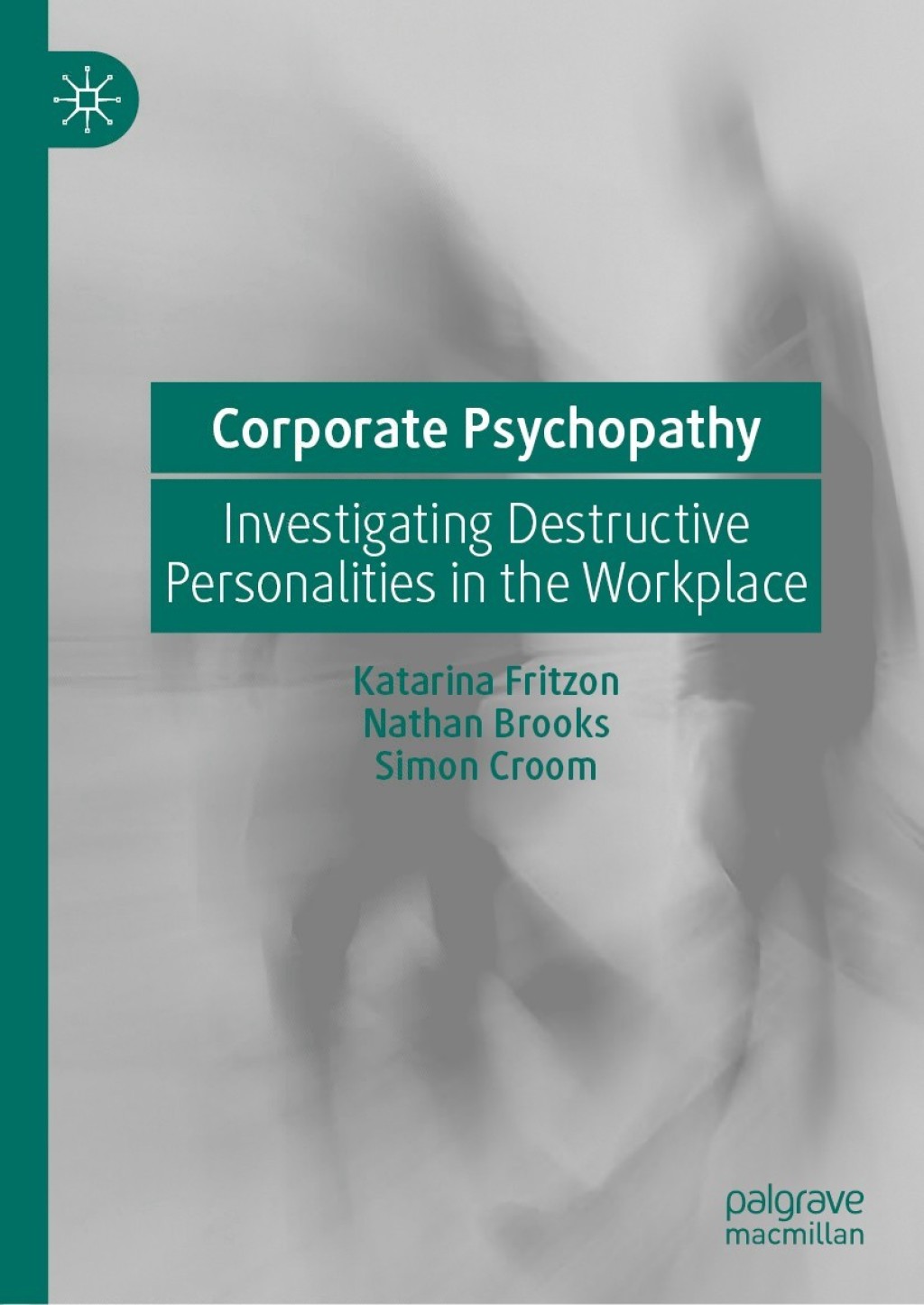 Corporate Psychopathy Investigating Destructive Personalities in the Workplace 