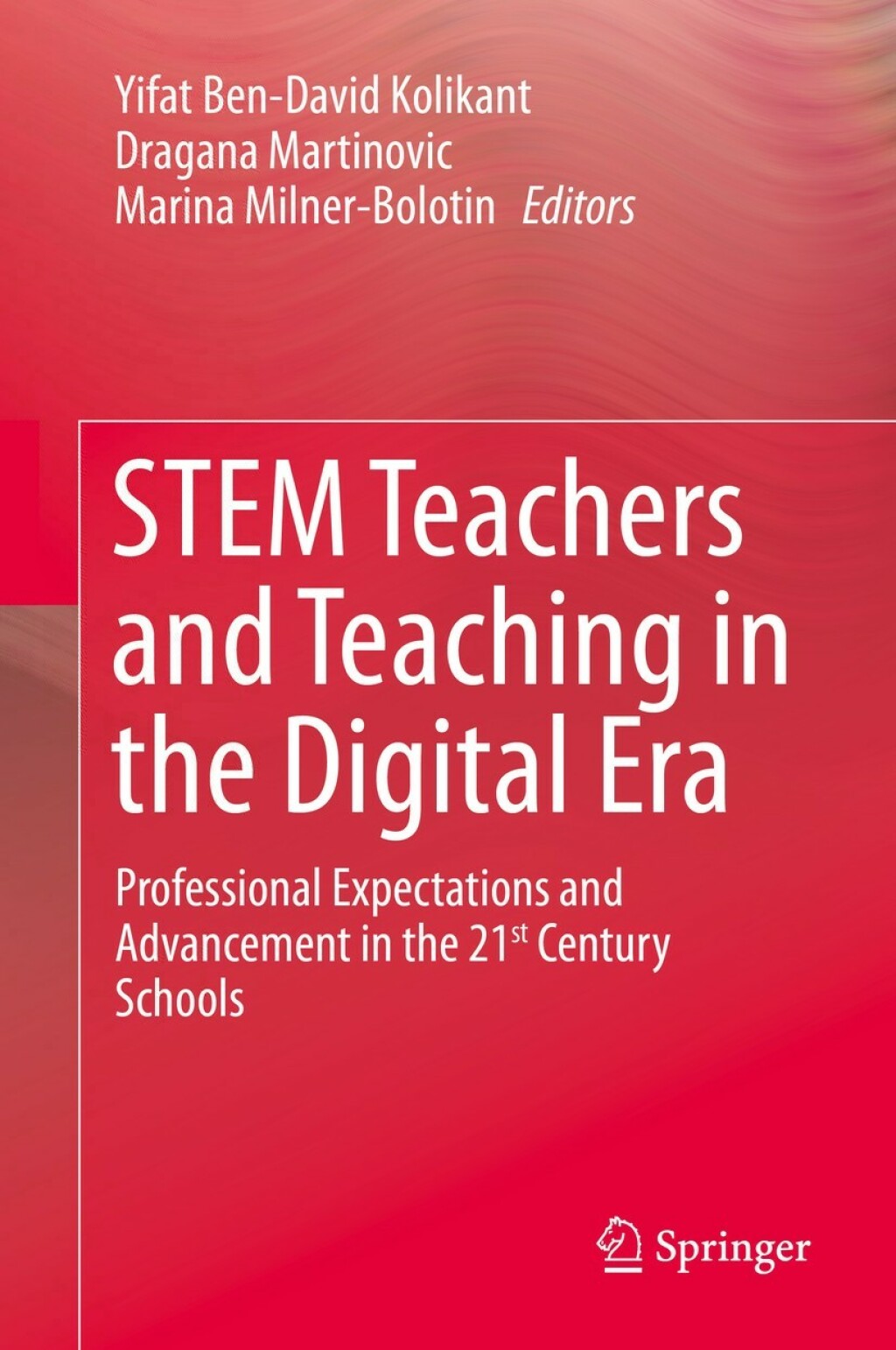 STEM Teachers and Teaching in the Digital Era Professional Expectations and Advancement in the 21st Century Schools 1st Edition