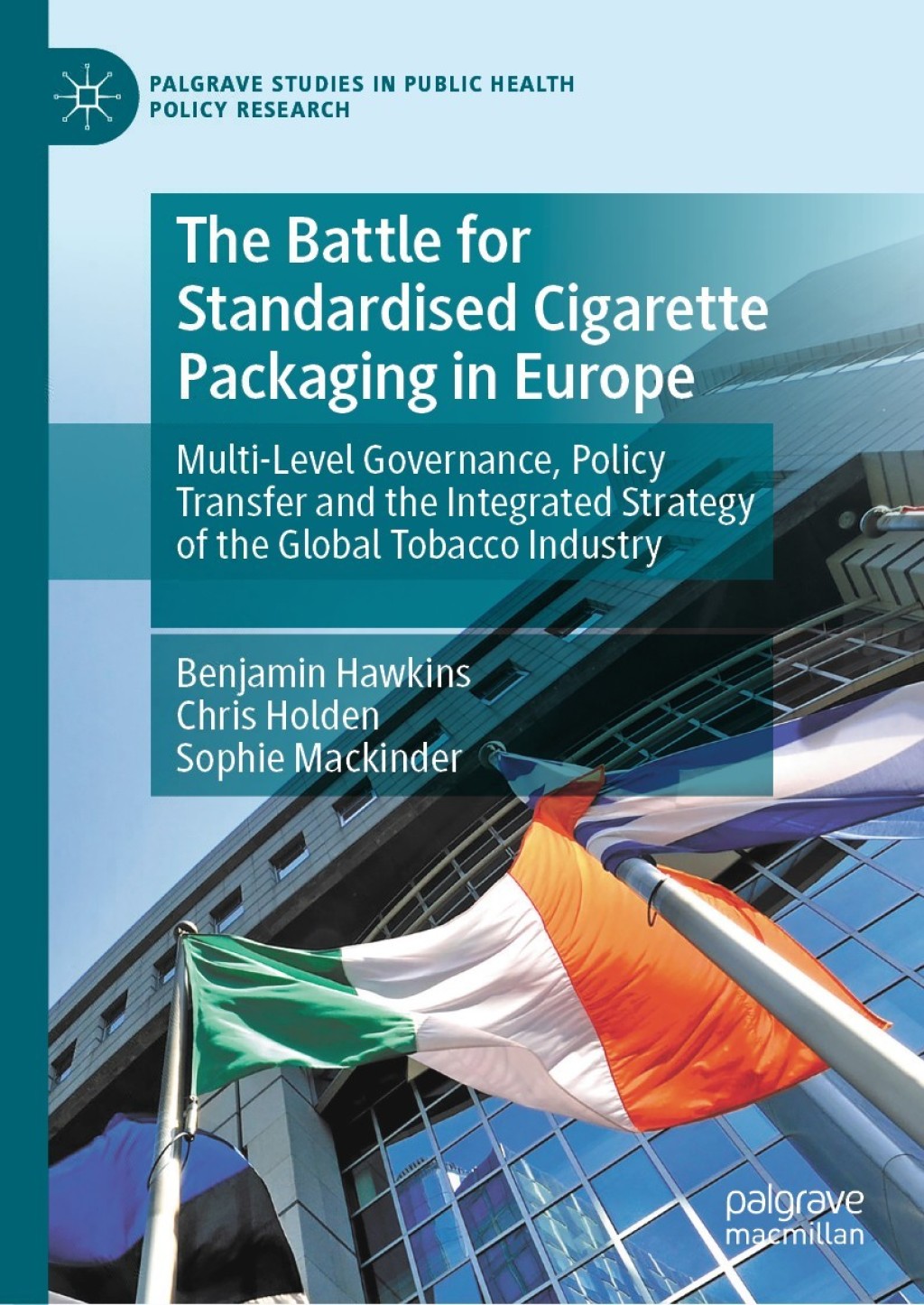 The Battle for Standardised Cigarette Packaging in Europe Multi-Level Governance, Policy Transfer and the Integrated Strategy of the Global Tobacco Industry 