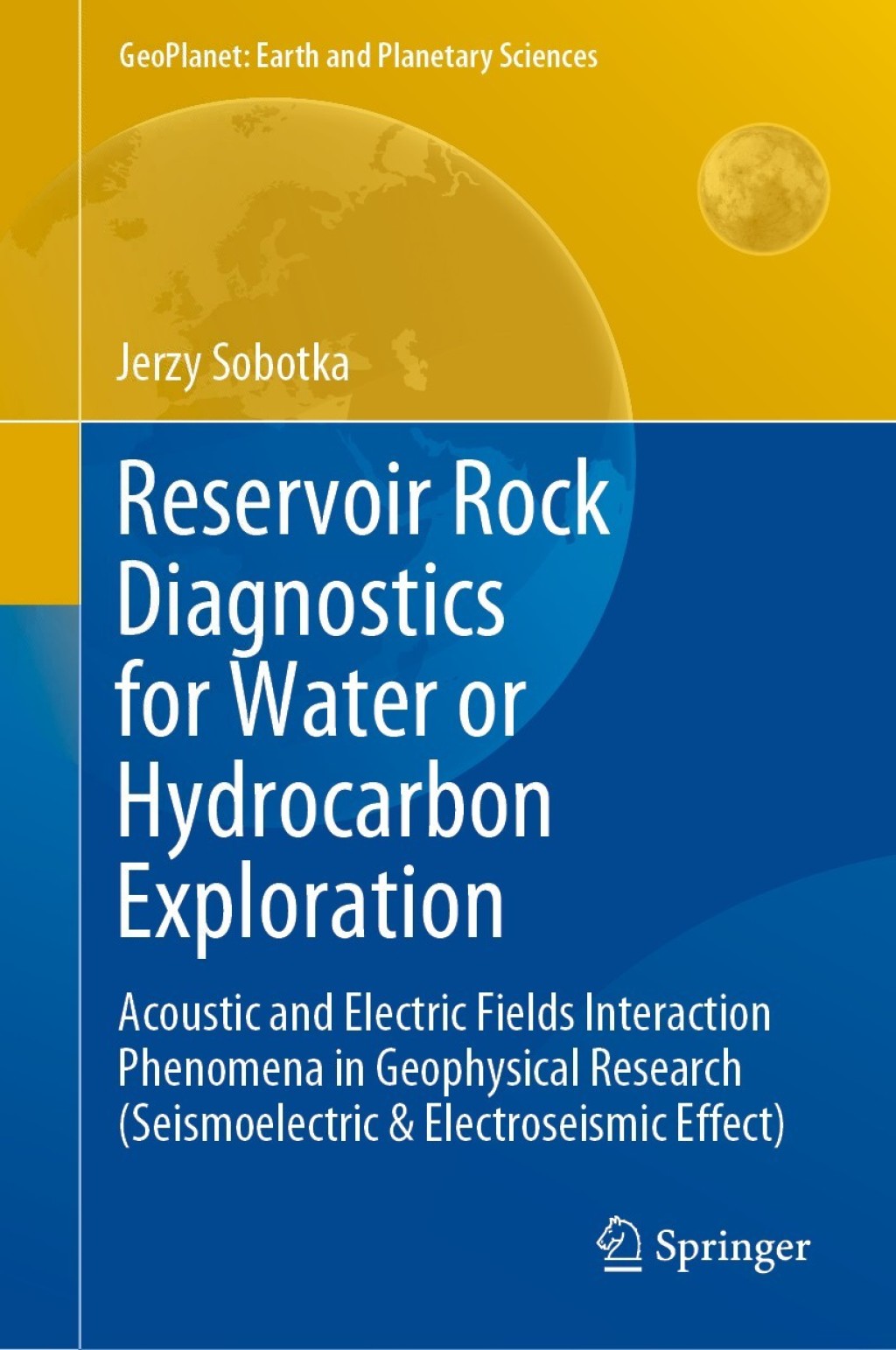 Reservoir Rock Diagnostics for Water or Hydrocarbon Exploration Acoustic and Electric Fields Interaction Phenomena in Geophysical Research (Seismoelectric & Electroseismic Effect) 