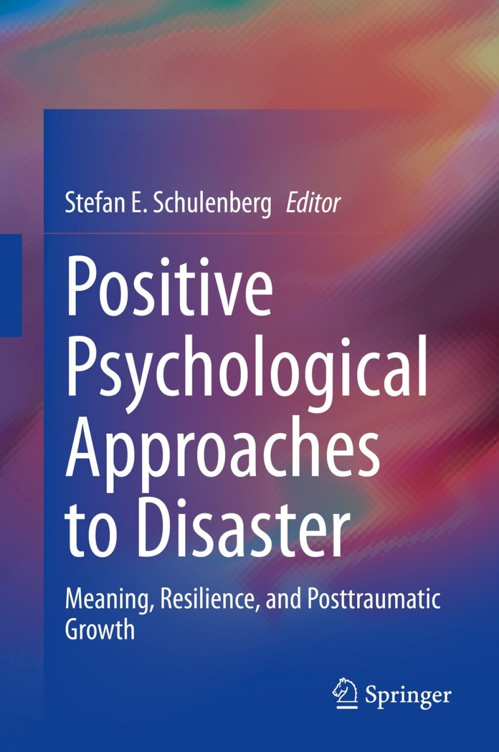 Positive Psychological Approaches to Disaster Meaning, Resilience, and Posttraumatic Growth 1st Edition