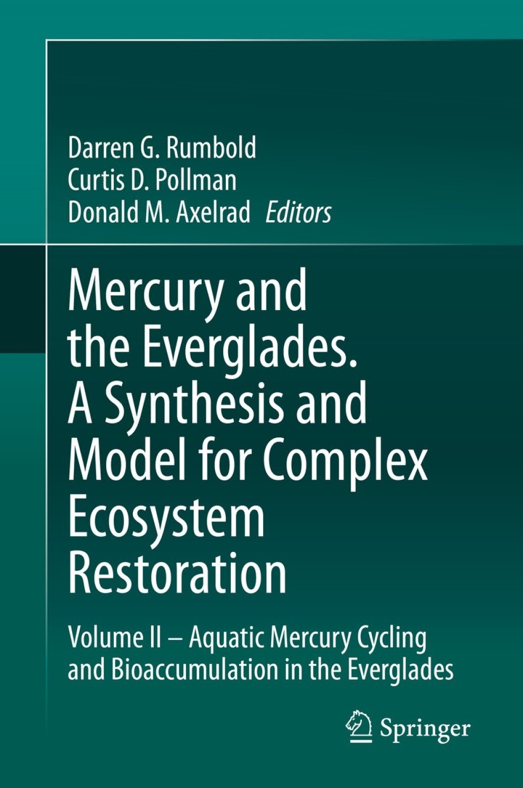 Mercury and the Everglades. A Synthesis and Model for Complex Ecosystem Restoration Volume II Ã¢â‚¬â€œ Aquatic Mercury Cycling and Bioaccumulation in the Everglades 