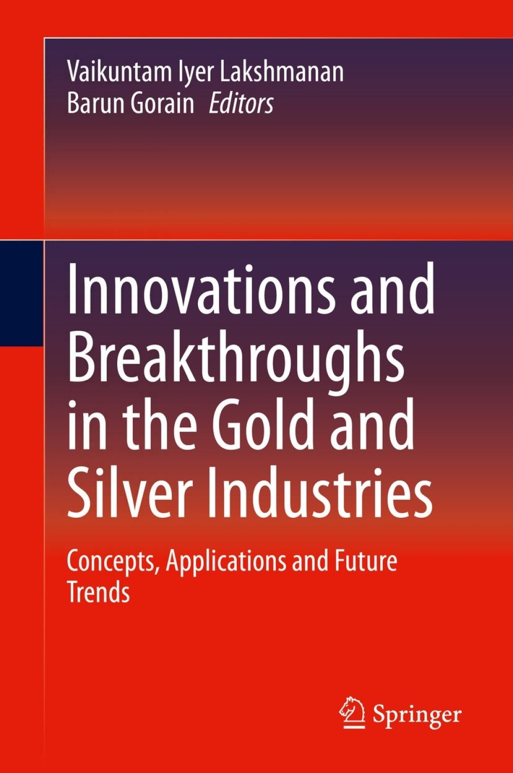 Innovations and Breakthroughs in the Gold and Silver Industries Concepts, Applications and Future Trends 