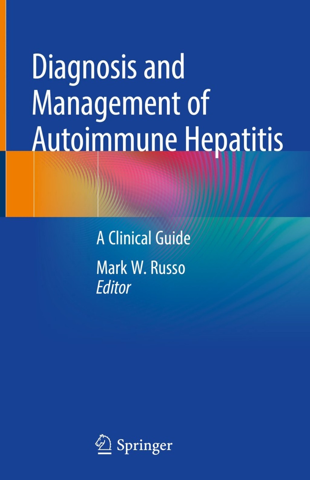 Diagnosis and Management of Autoimmune Hepatitis A Clinical Guide 1st Edition