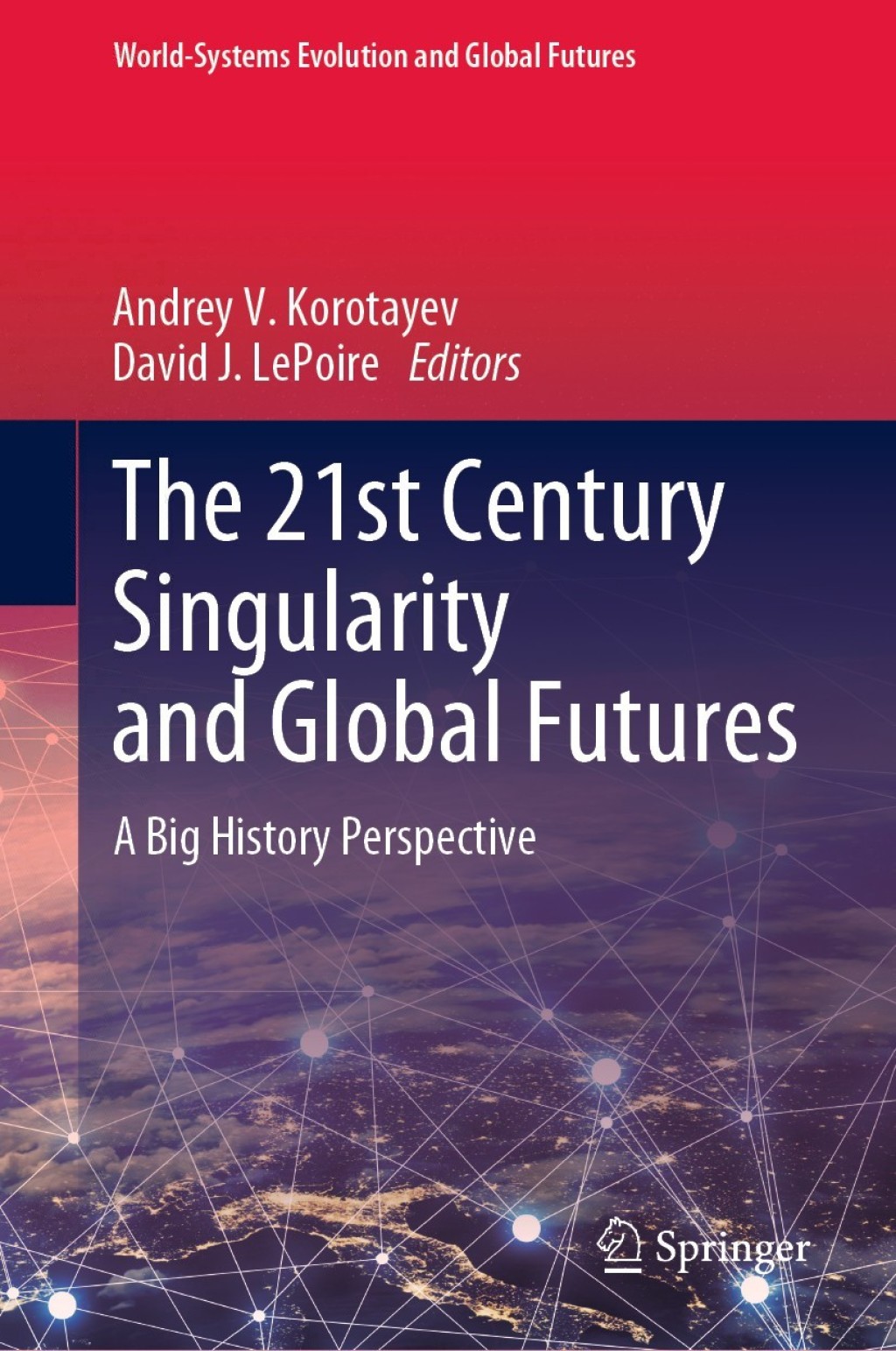 The 21st Century Singularity and Global Futures A Big History Perspective 
