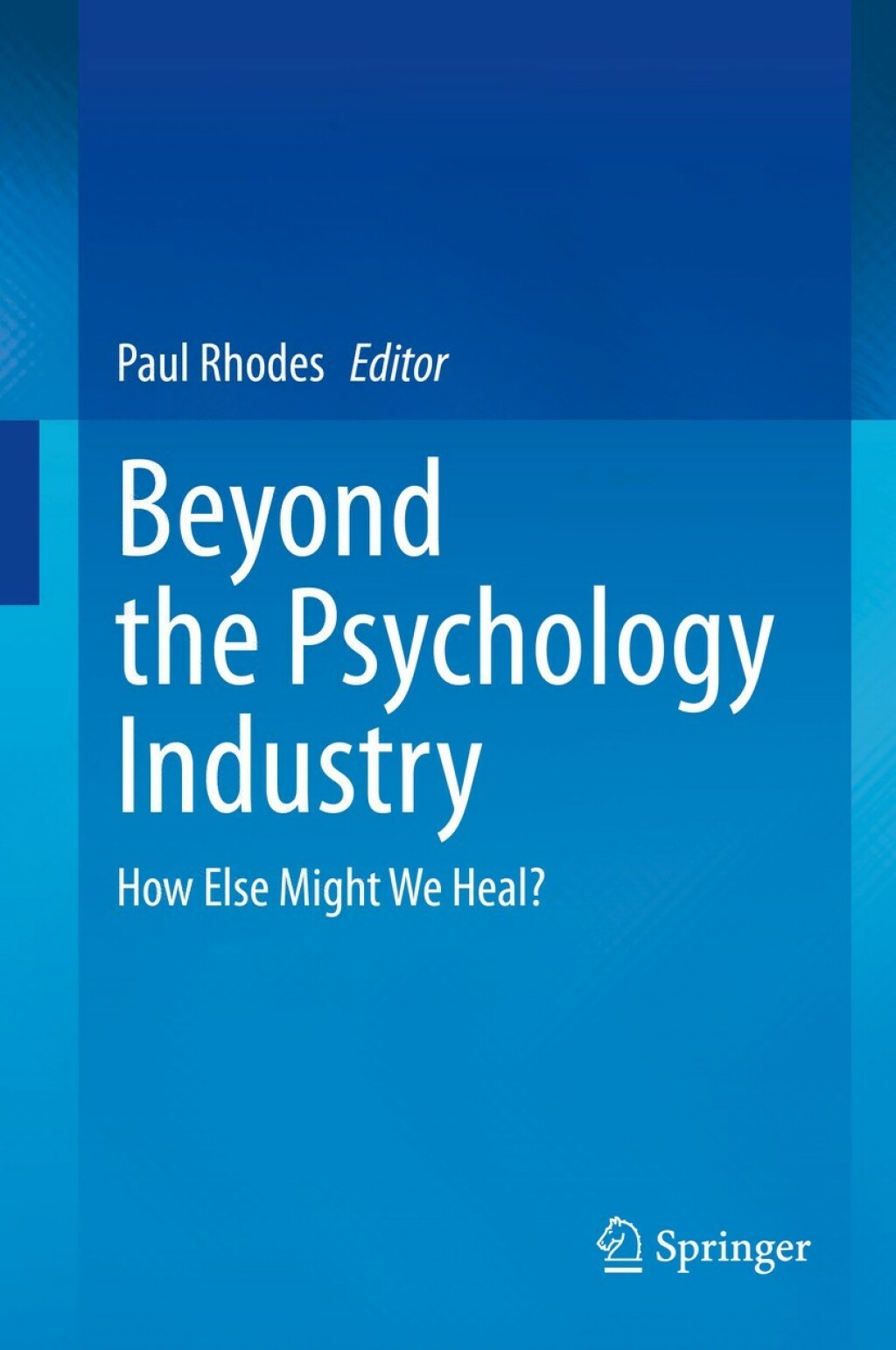 Beyond the Psychology Industry How Else Might We Heal? 