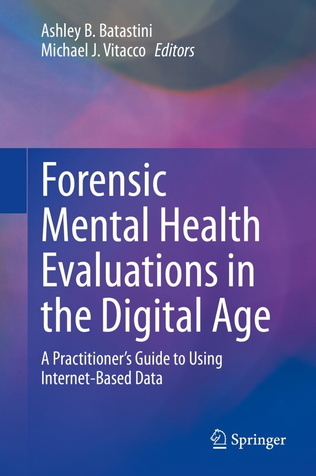 Forensic Mental Health Evaluations in the Digital Age A PractitionerÃ¢â‚¬â„¢s Guide to Using Internet-Based Data 1st Edition