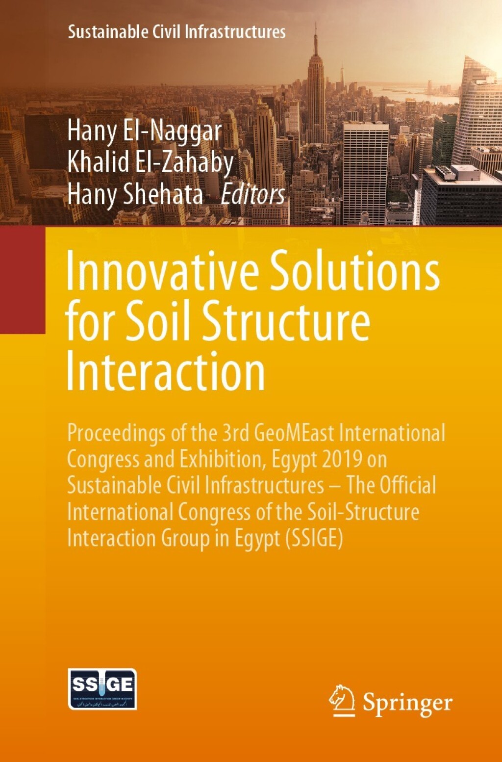 Innovative Solutions for Soil Structure Interaction Proceedings of the 3rd GeoMEast International Congress and Exhibition, Egypt 2019 on Sustainable Civil Infrastructures Ã¢â‚¬â€œ The Official International Congress of the Soil-Structure Interaction Group in Egypt (SSIGE) 