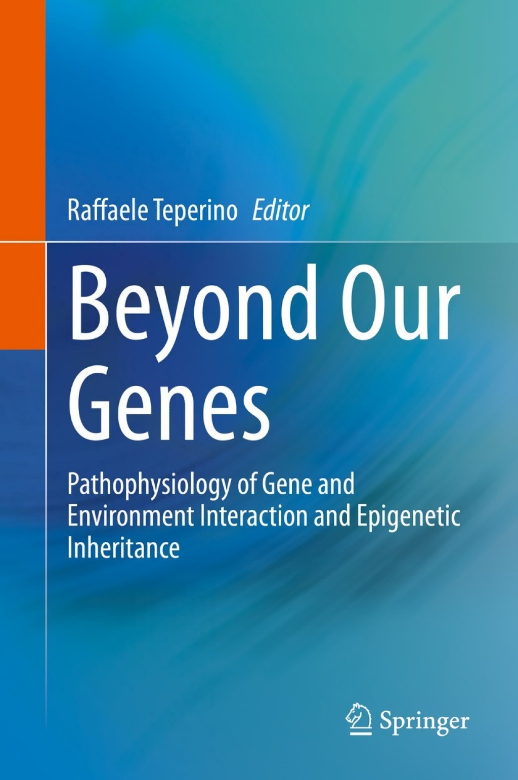 Beyond Our Genes Pathophysiology of Gene and Environment Interaction and Epigenetic Inheritance 