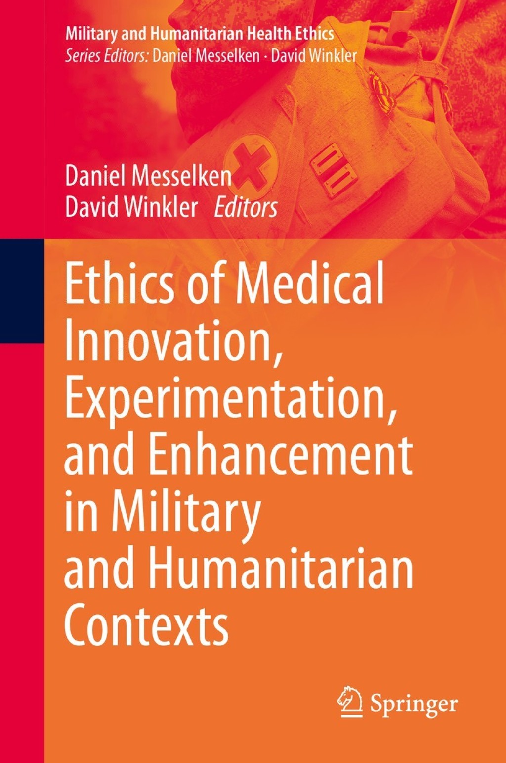 Ethics of Medical Innovation, Experimentation, and Enhancement in Military and Humanitarian Contexts 1st Edition