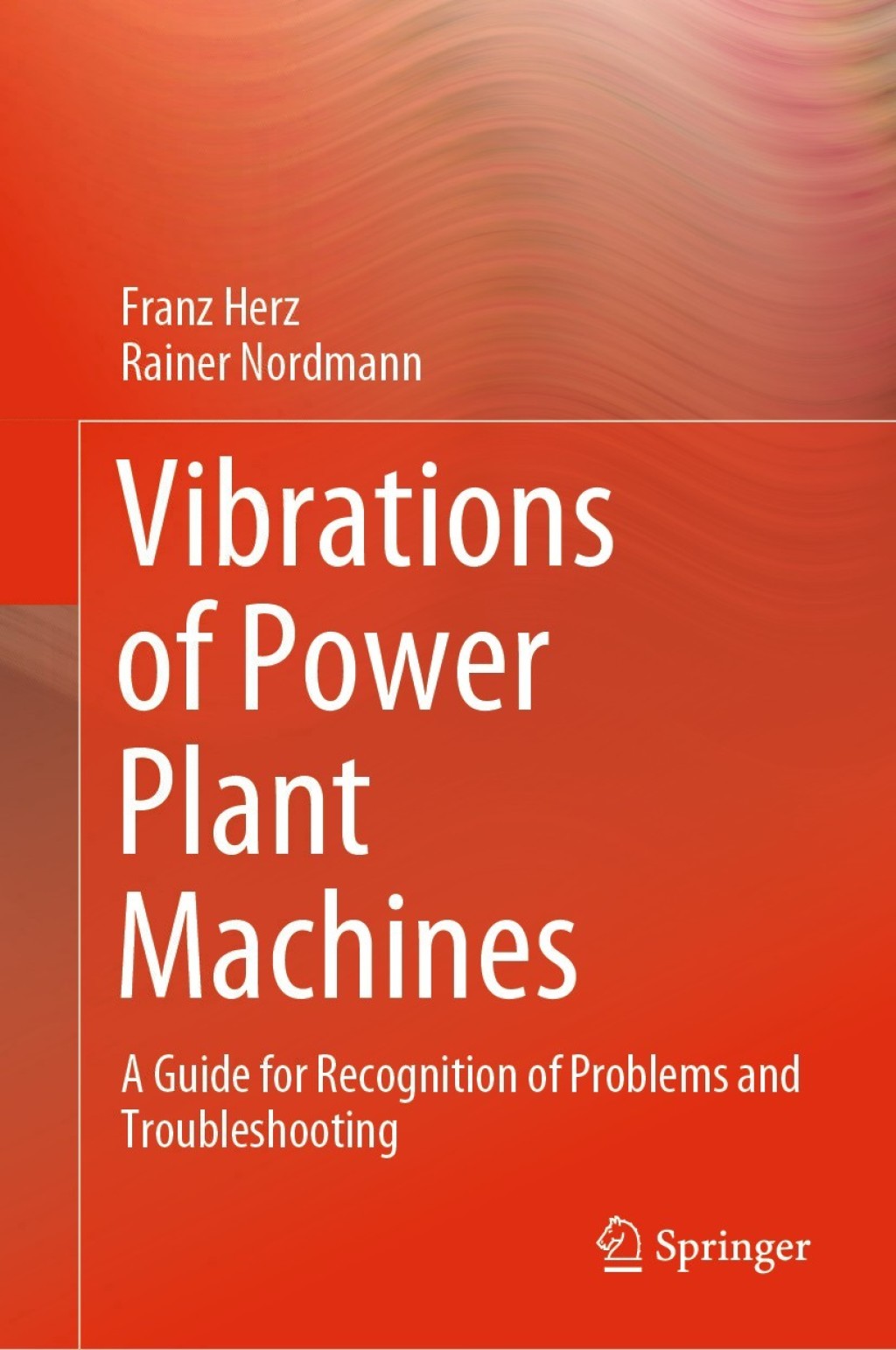 Vibrations of Power Plant Machines A Guide for Recognition of Problems and Troubleshooting 
