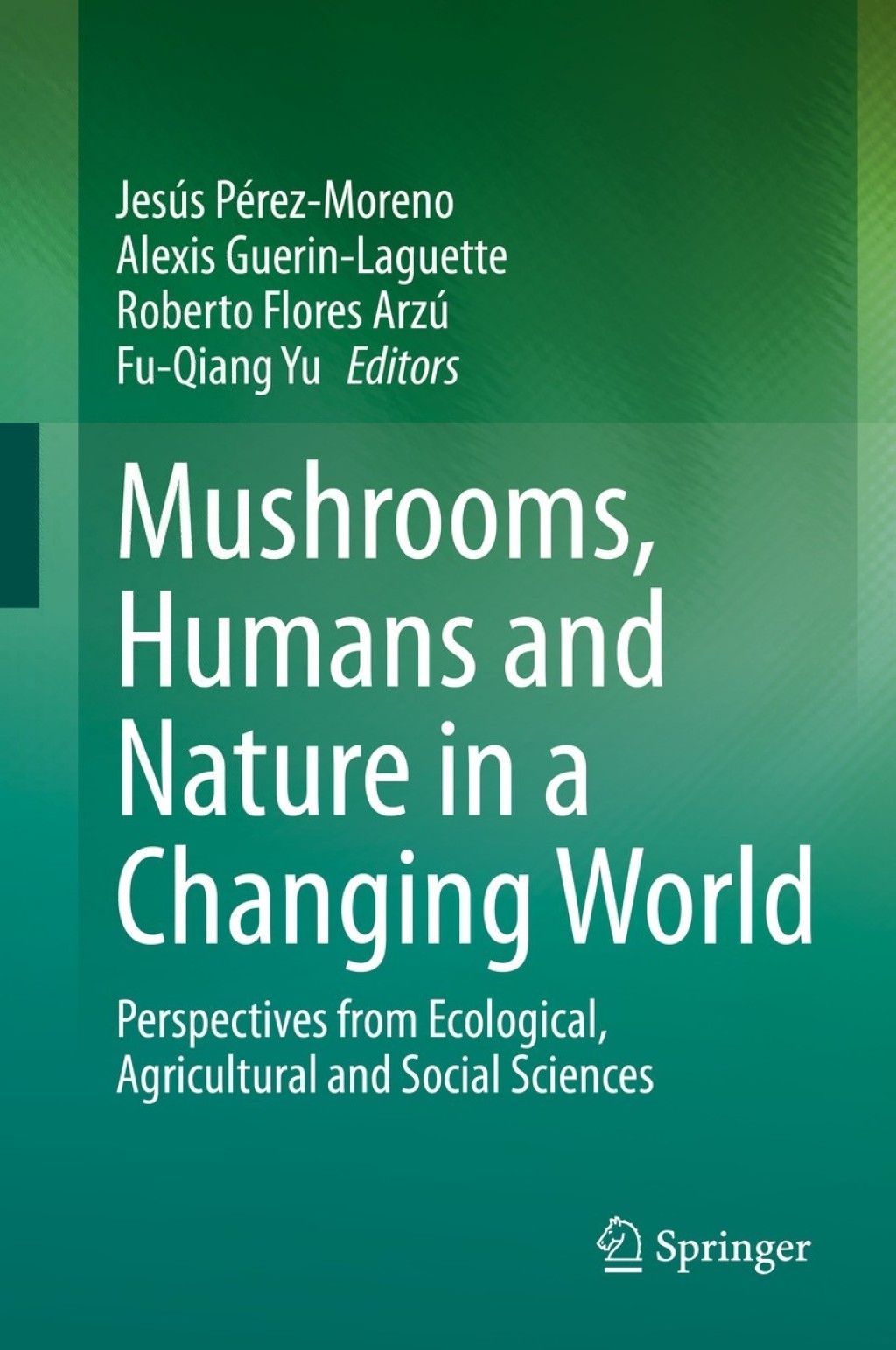 Mushrooms, Humans and Nature in a Changing World Perspectives from Ecological, Agricultural and Social Sciences 1st Edition