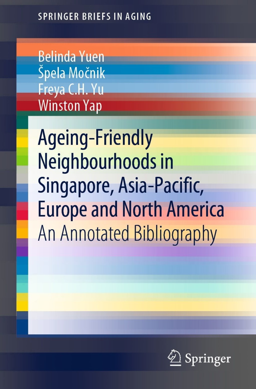 Ageing-Friendly Neighbourhoods in Singapore, Asia-Pacific, Europe and North America An Annotated Bibliography 