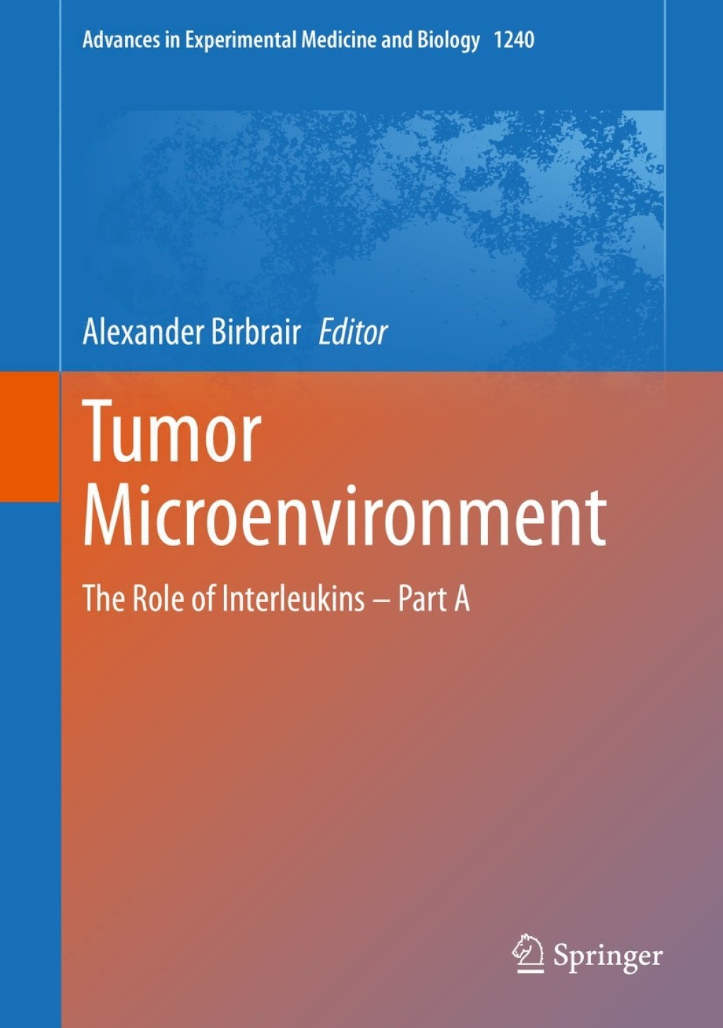 Tumor Microenvironment The Role of Interleukins Ã¢â‚¬â€œ Part A 1st Edition