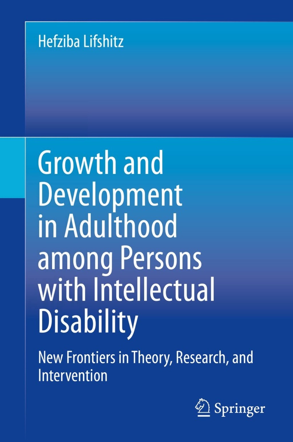 Growth and Development in Adulthood among Persons with Intellectual Disability New Frontiers in Theory, Research, and Intervention 