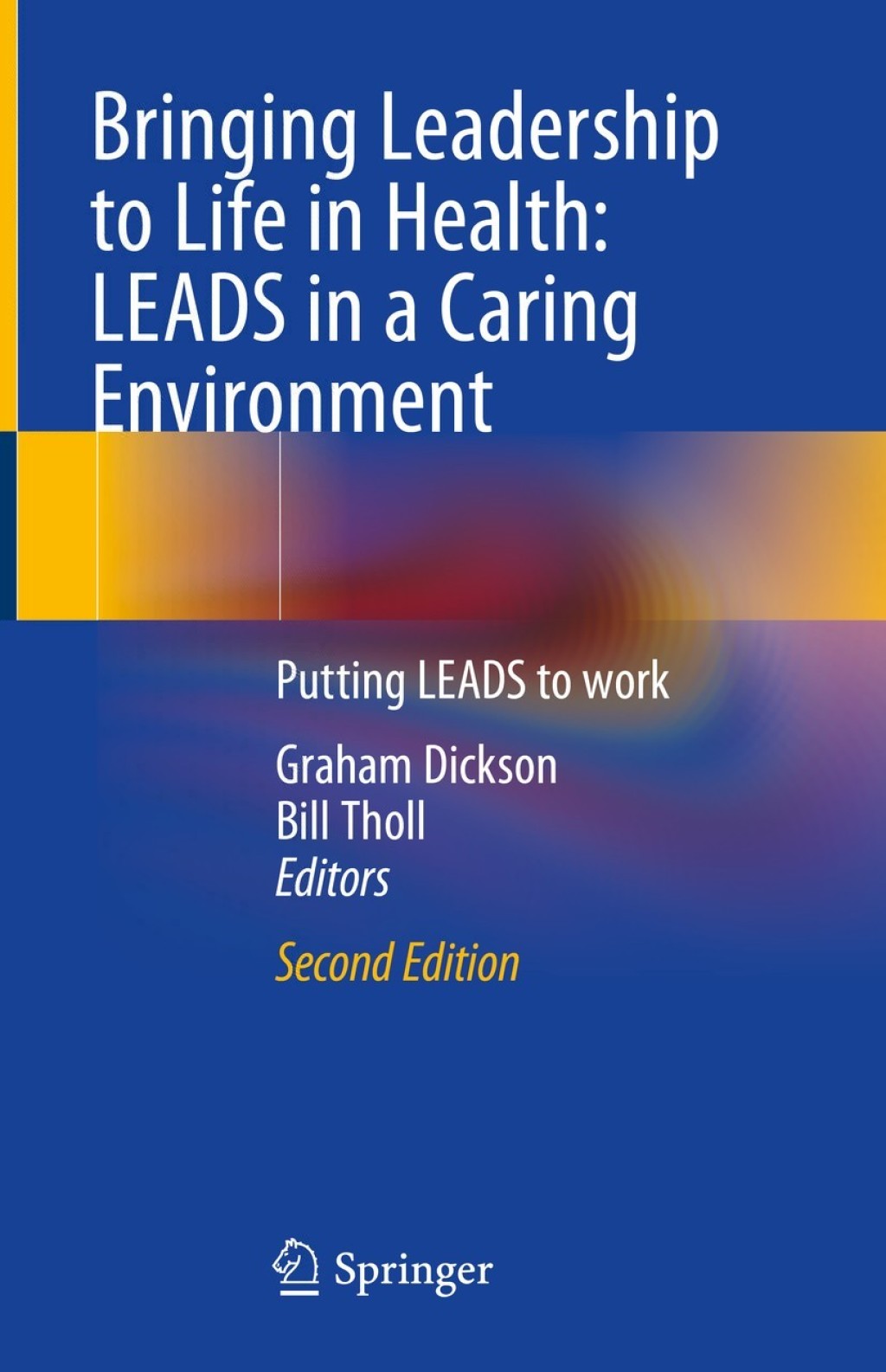 Bringing Leadership to Life in Health: LEADS in a Caring Environment Putting LEADS to work 2nd Edition