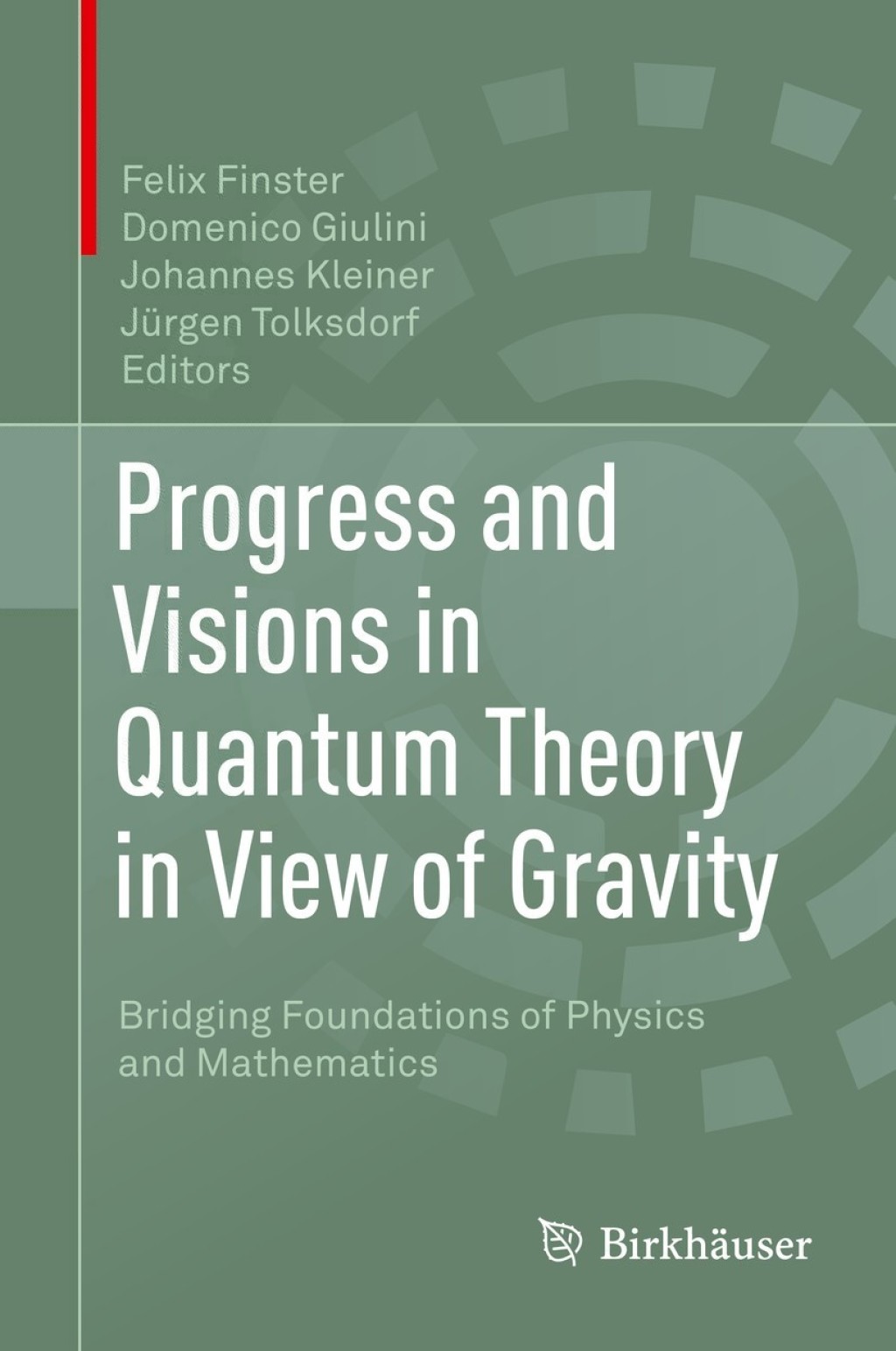 Progress and Visions in Quantum Theory in View of Gravity Bridging Foundations of Physics and Mathematics 1st Edition