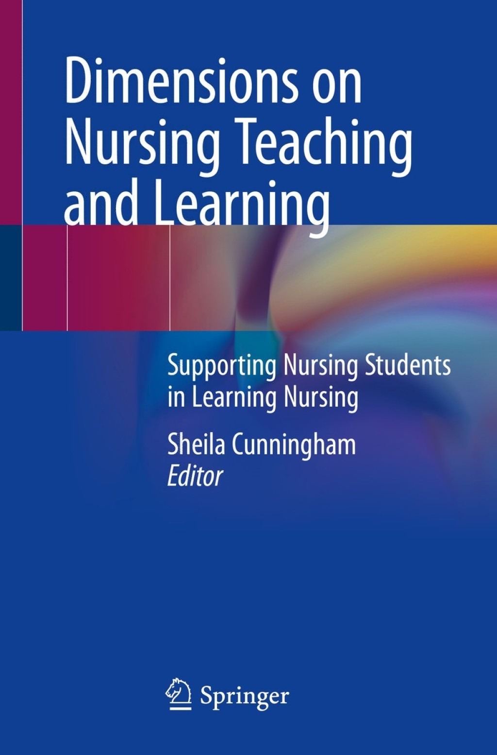 Dimensions on Nursing Teaching and Learning Supporting Nursing Students in Learning Nursing 1st Edition