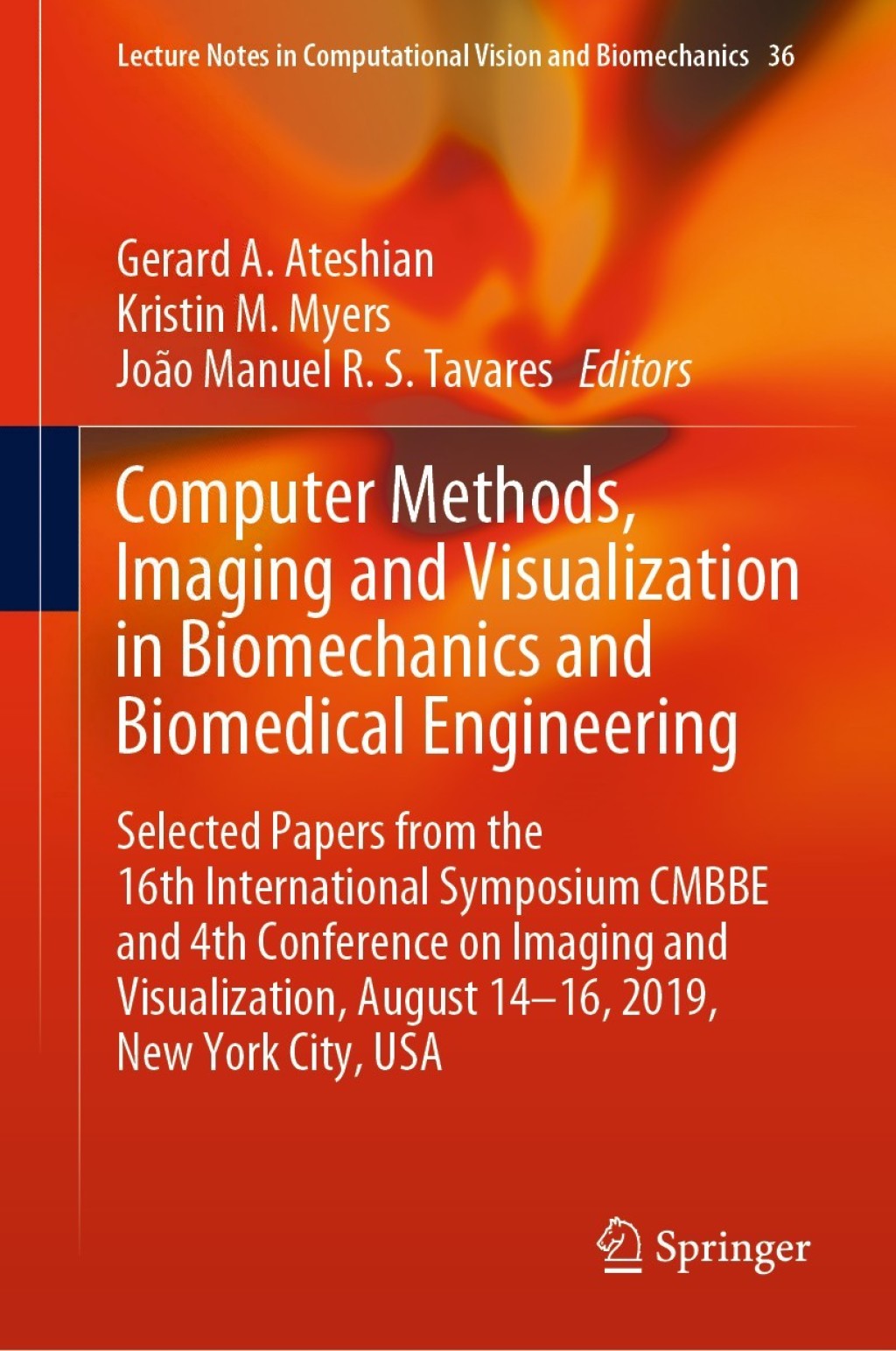 Computer Methods, Imaging and Visualization in Biomechanics and Biomedical Engineering Selected Papers from the 16th International Symposium CMBBE and 4th Conference on Imaging and Visualization, August 14-16, 2019, New York City, USA 1st Edition