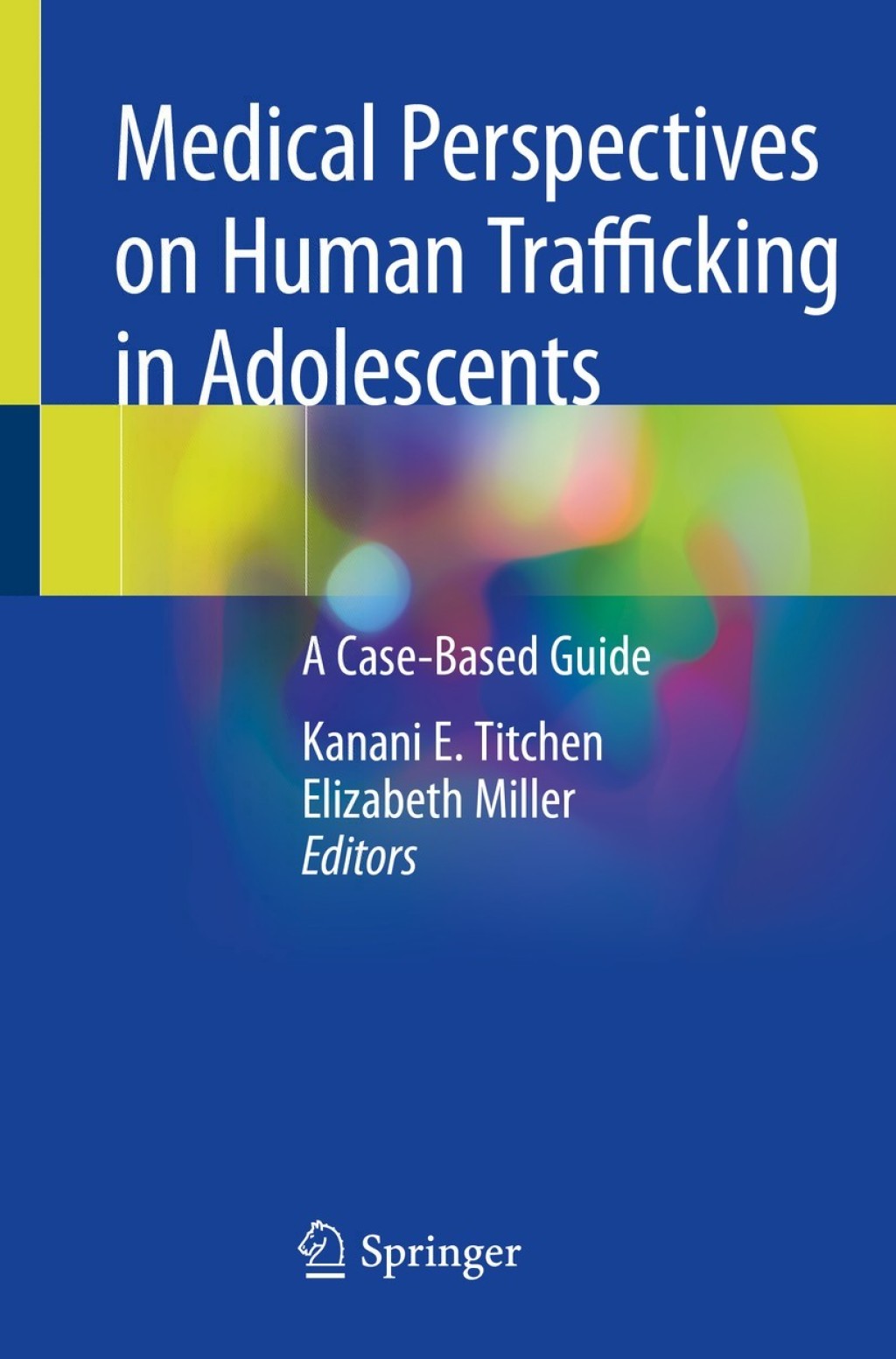 Medical Perspectives on Human Trafficking in Adolescents A Case-Based Guide 1st Edition