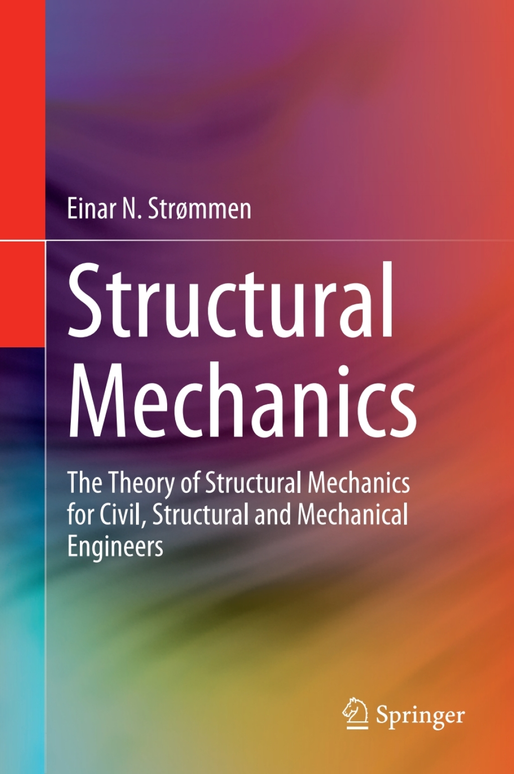 Structural Mechanics The Theory of Structural Mechanics for Civil, Structural and Mechanical Engineers 