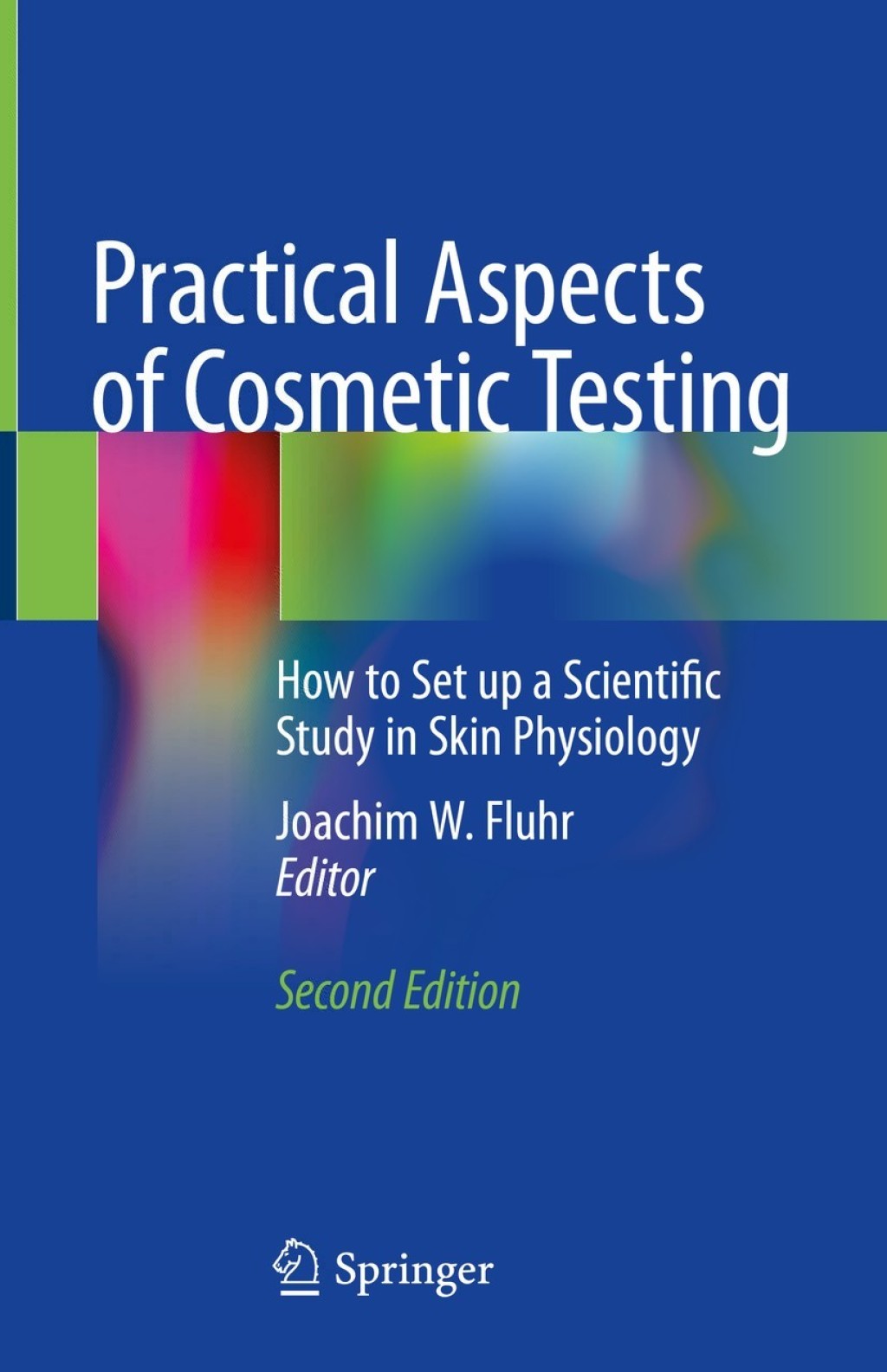 Practical Aspects of Cosmetic Testing How to Set up a Scientific Study in Skin Physiology 2nd Edition