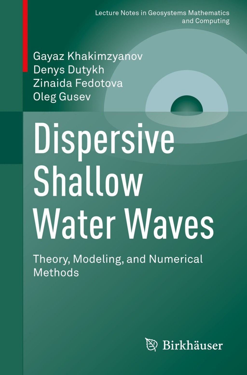 Dispersive Shallow Water Waves Theory, Modeling, and Numerical Methods 