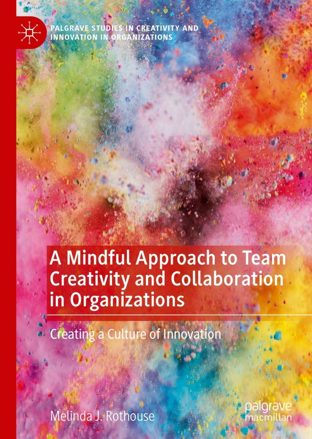 A Mindful Approach to Team Creativity and Collaboration in Organizations Creating a Culture of Innovation 