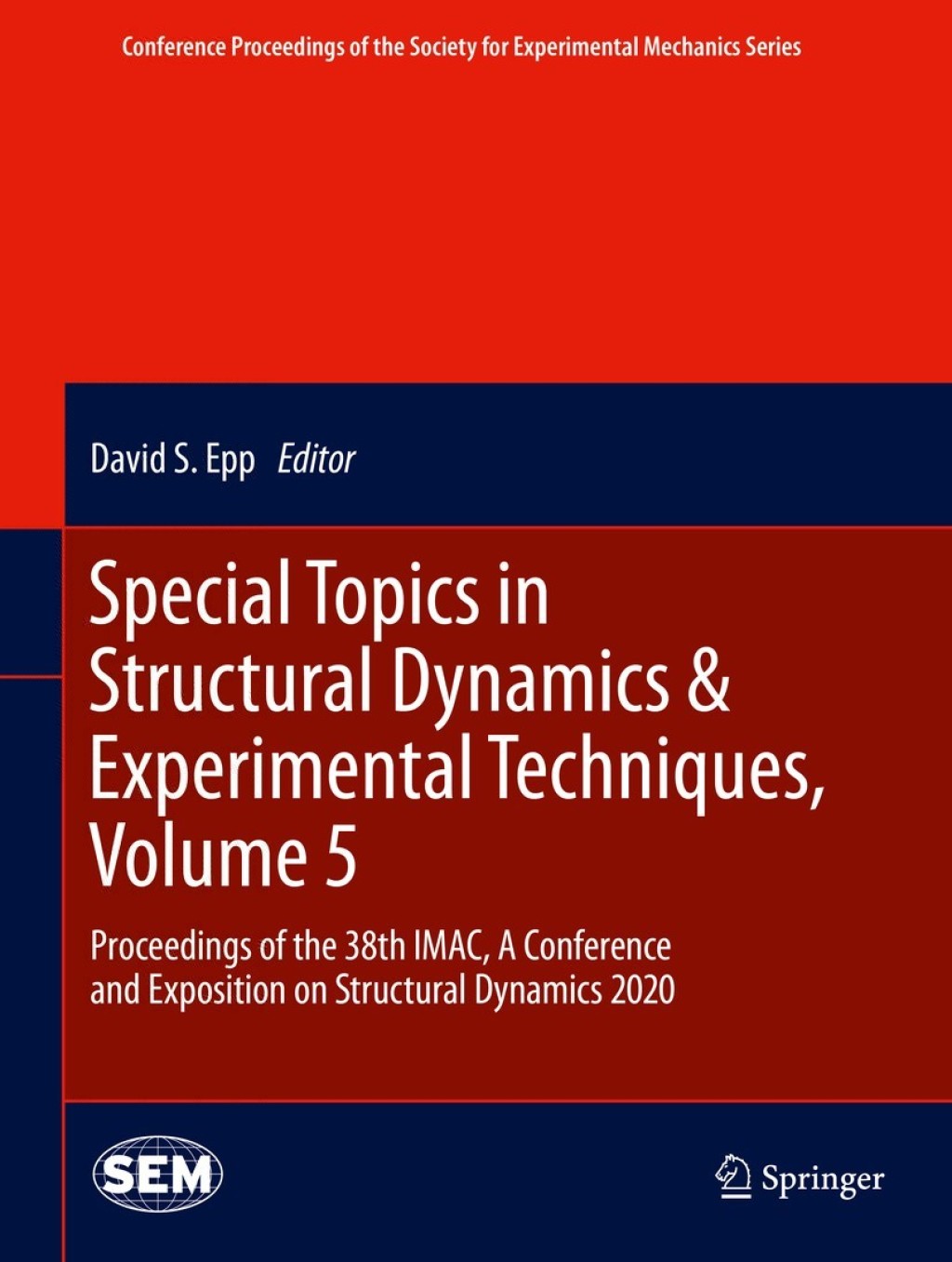 Special Topics in Structural Dynamics & Experimental Techniques, Volume 5 Proceedings of the 38th IMAC, A Conference and Exposition on Structural Dynamics 2020 1st Edition
