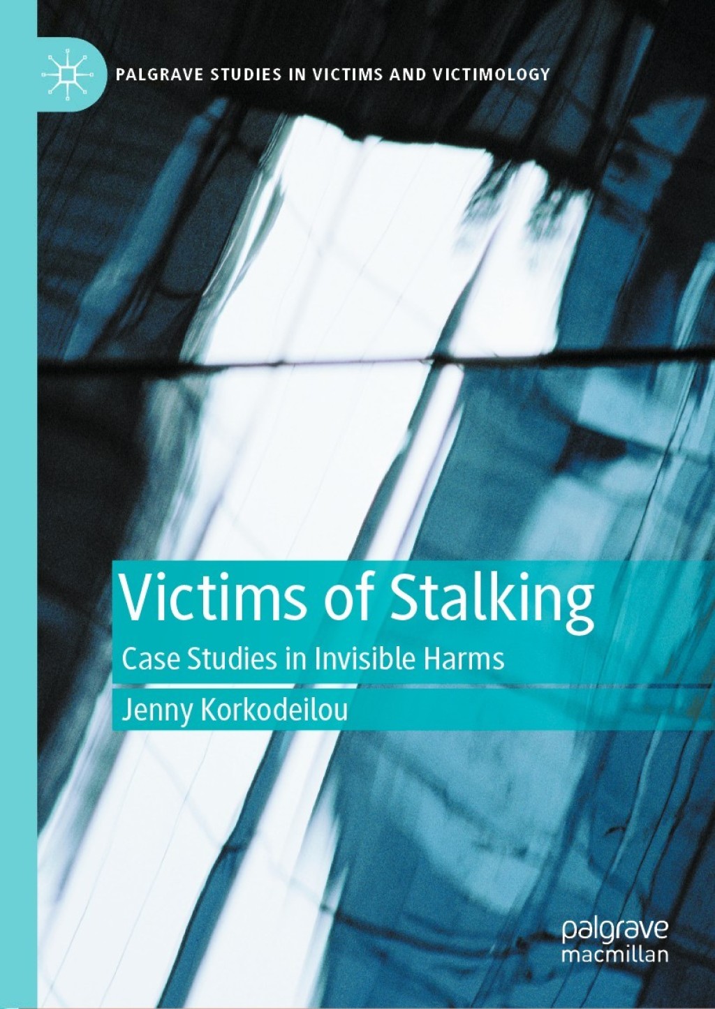 Victims of Stalking Case Studies in Invisible Harms 