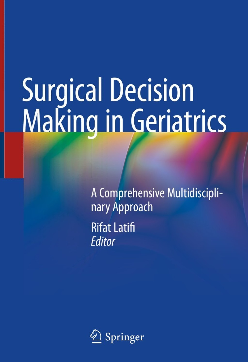 Surgical Decision Making in Geriatrics A Comprehensive Multidisciplinary Approach 1st Edition