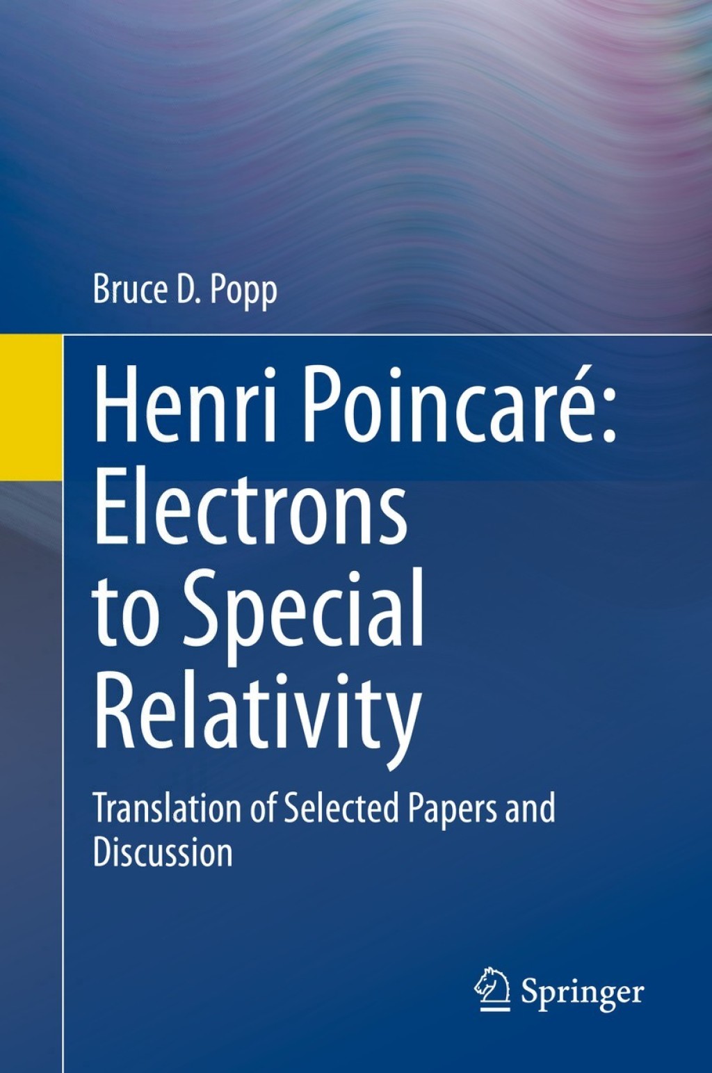 Henri PoincarÃƒÂ©: Electrons to Special Relativity Translation of Selected Papers and Discussion 
