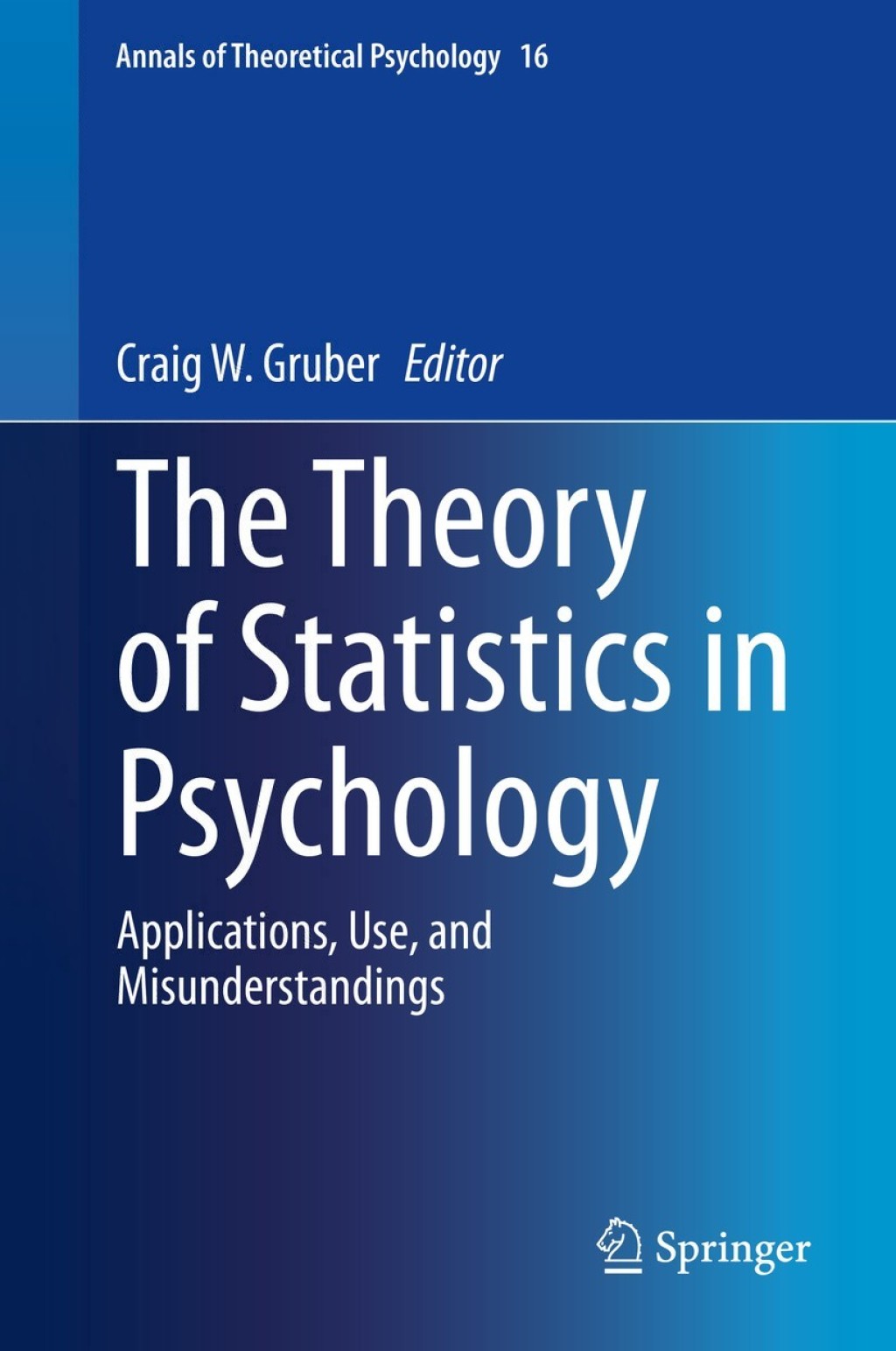 The Theory of Statistics in Psychology Applications, Use, and Misunderstandings 1st Edition