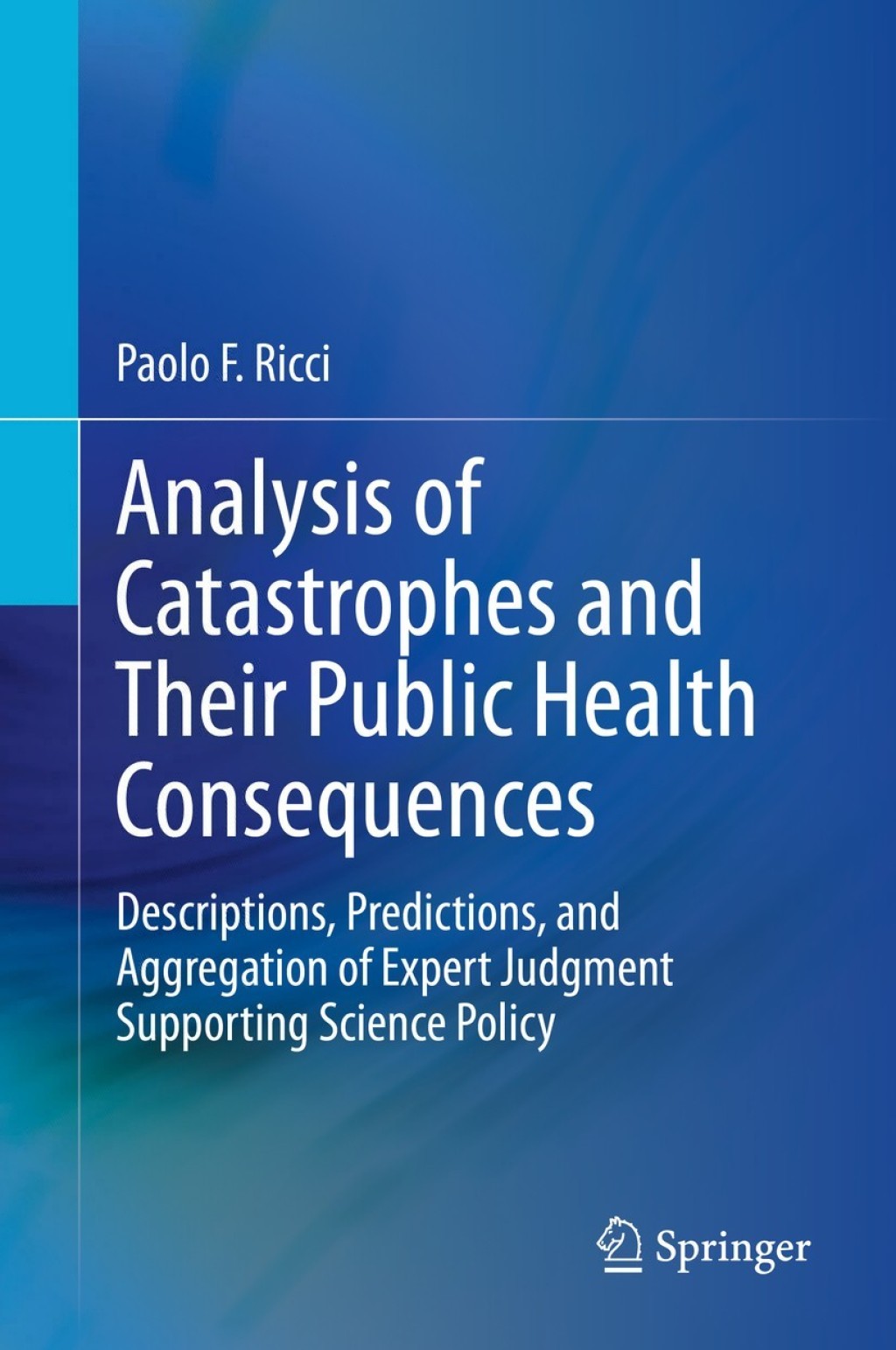 Analysis of Catastrophes and Their Public Health Consequences Descriptions, Predictions, and Aggregation of Expert Judgment Supporting Science Policy 