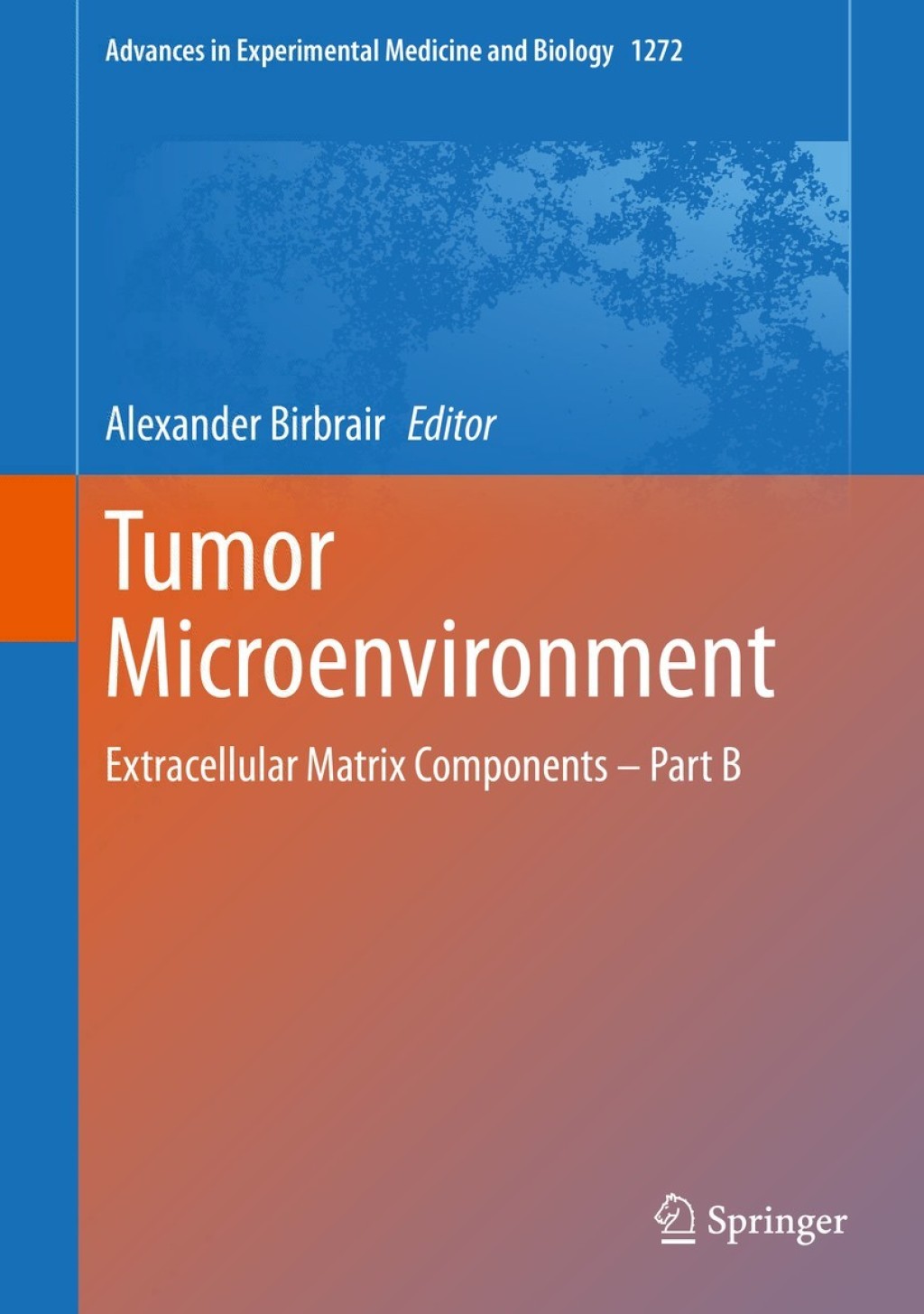 Tumor Microenvironment Extracellular Matrix Components Ã¢â‚¬â€œ Part B 1st Edition