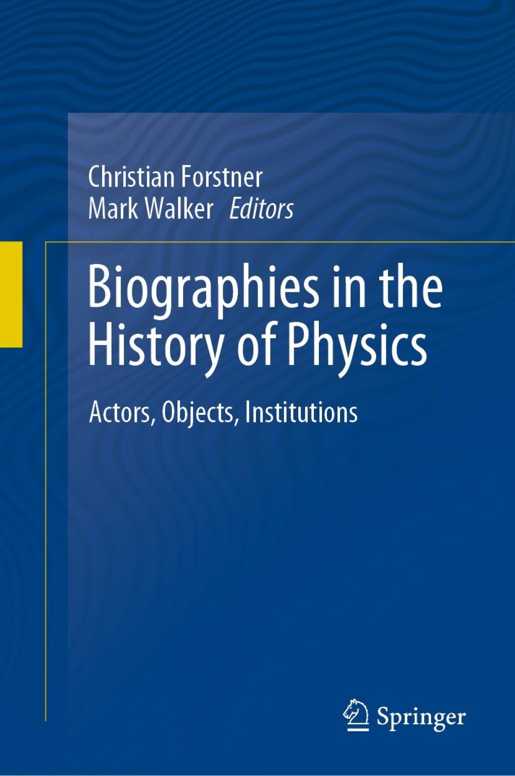 Biographies in the History of Physics Actors, Objects, Institutions 1st Edition