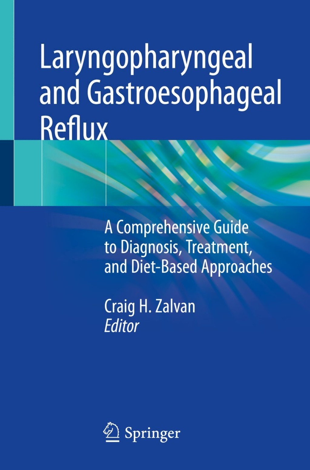 Laryngopharyngeal and Gastroesophageal Reflux A Comprehensive Guide to Diagnosis, Treatment, and Diet-Based Approaches 1st Edition
