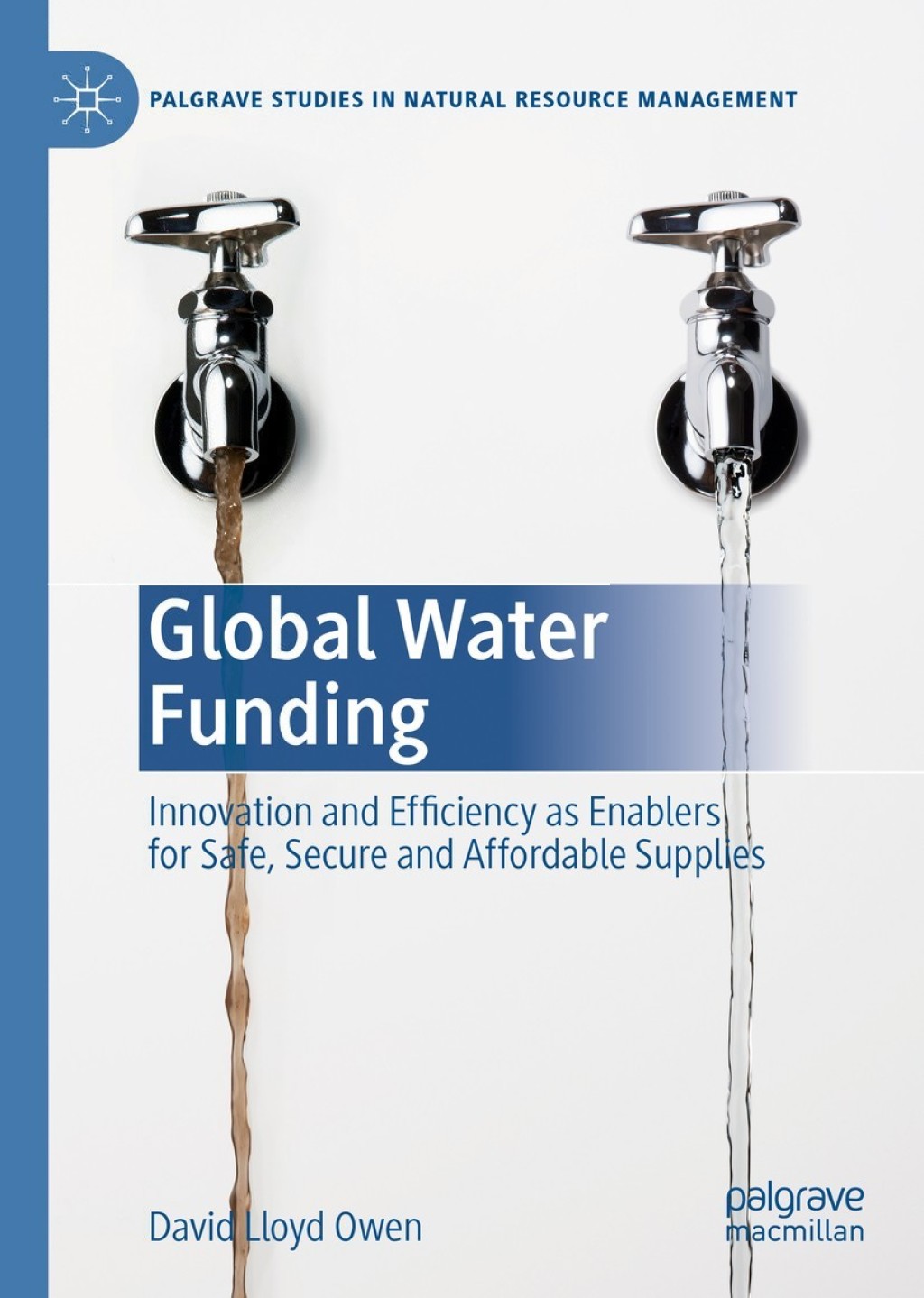Global Water Funding Innovation and efficiency as enablers for safe, secure and affordable supplies 
