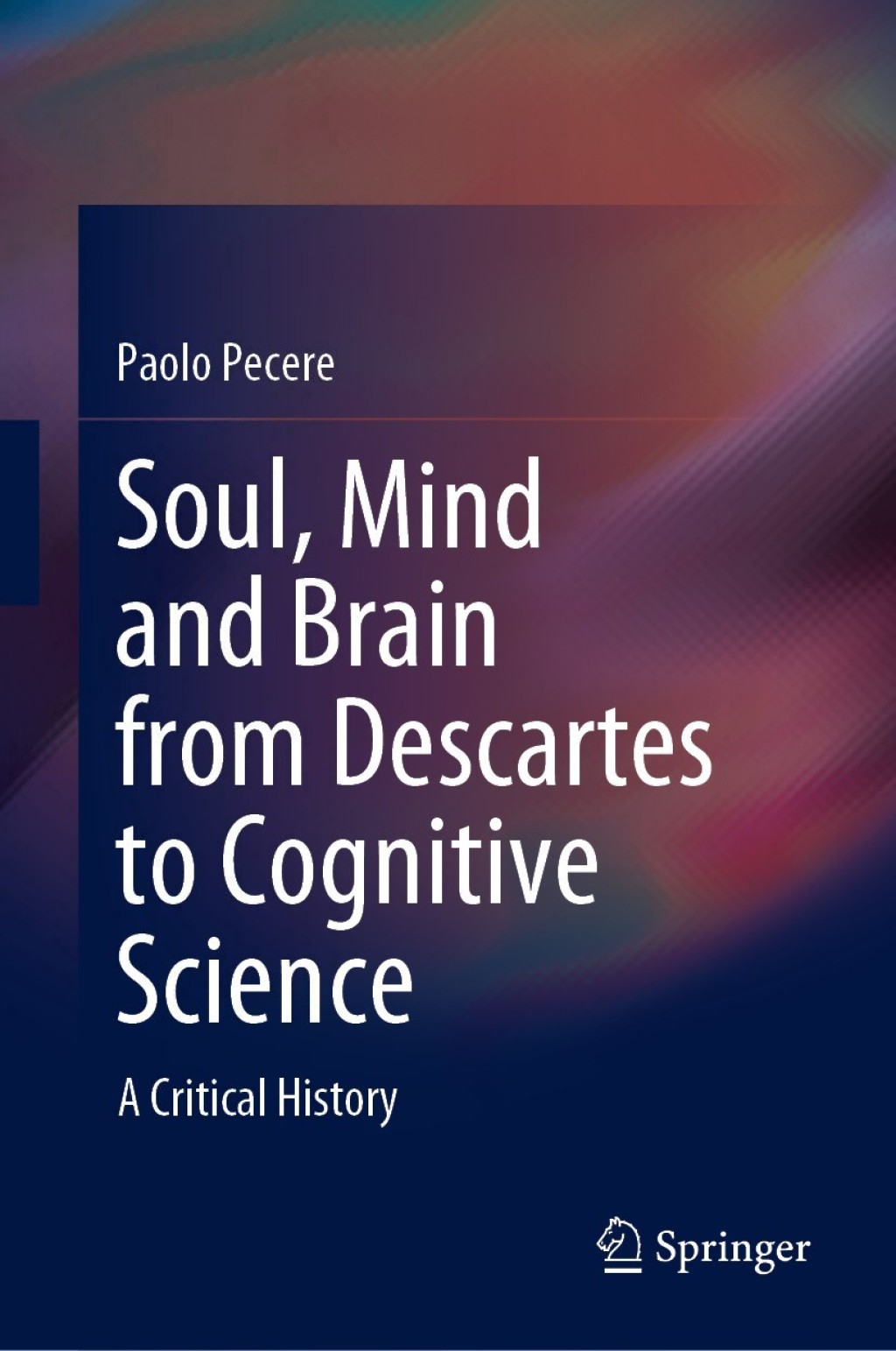 Soul, Mind and Brain from Descartes to Cognitive Science A Critical History 