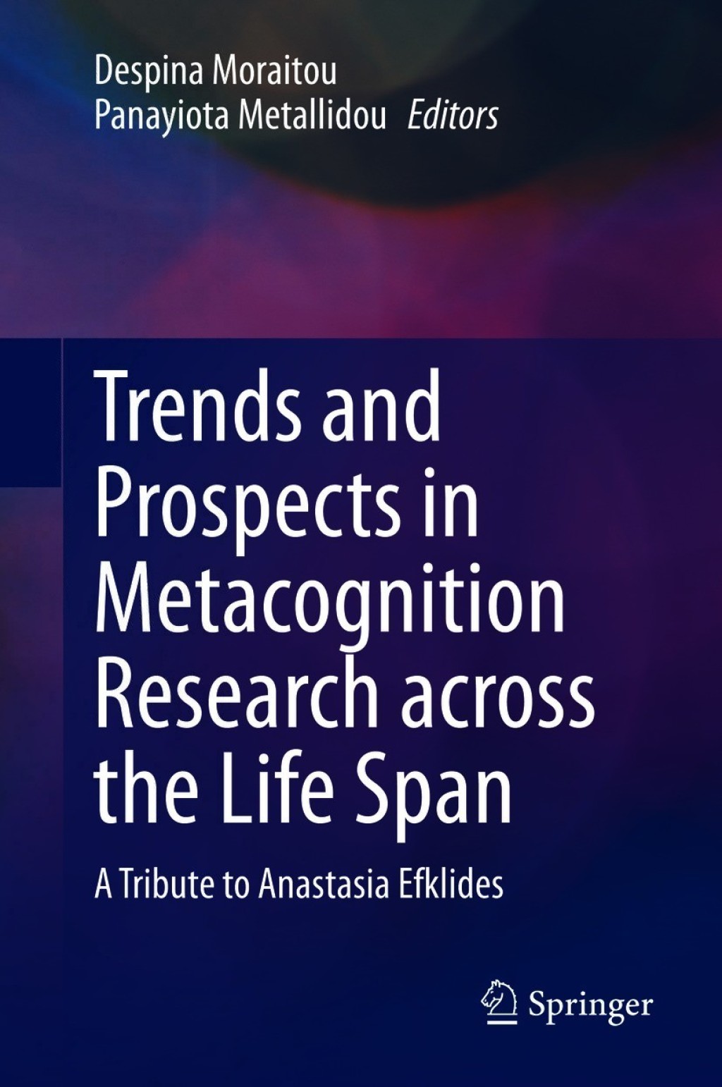 Trends and Prospects in Metacognition Research across the Life Span A Tribute to Anastasia Efklides 