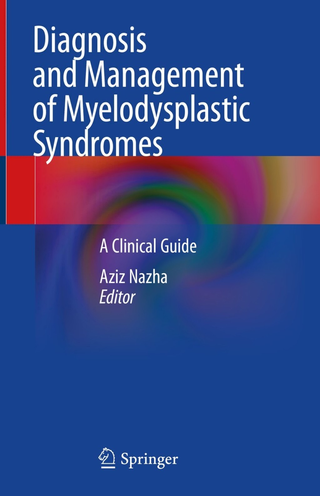 Diagnosis and Management of Myelodysplastic Syndromes A Clinical Guide 1st Edition