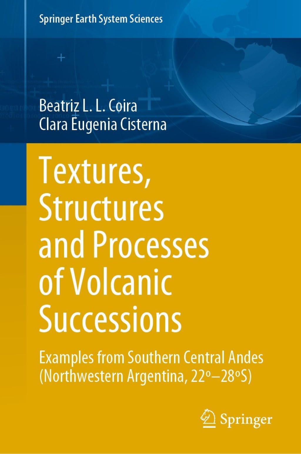 Textures, Structures and Processes of Volcanic Successions Examples from Southern Central Andes (Northwestern Argentina, 22Ã‚ÂºÃ¢â‚¬â€œ28Ã‚ÂºS) 