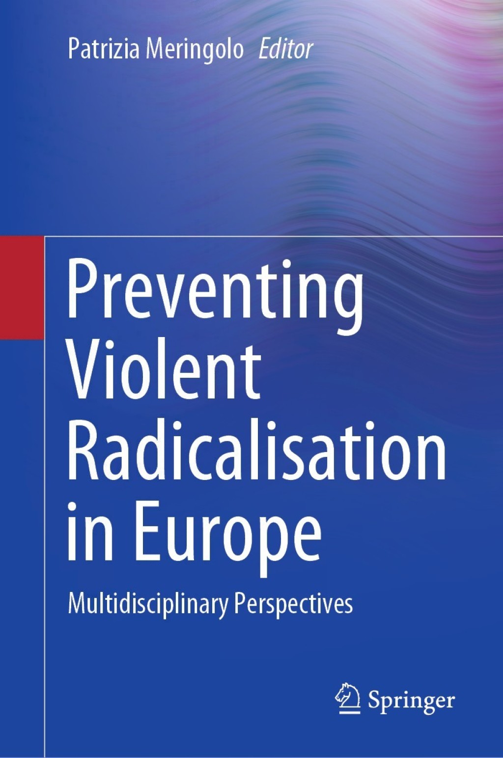 Preventing Violent Radicalisation in Europe Multidisciplinary Perspectives 1st Edition