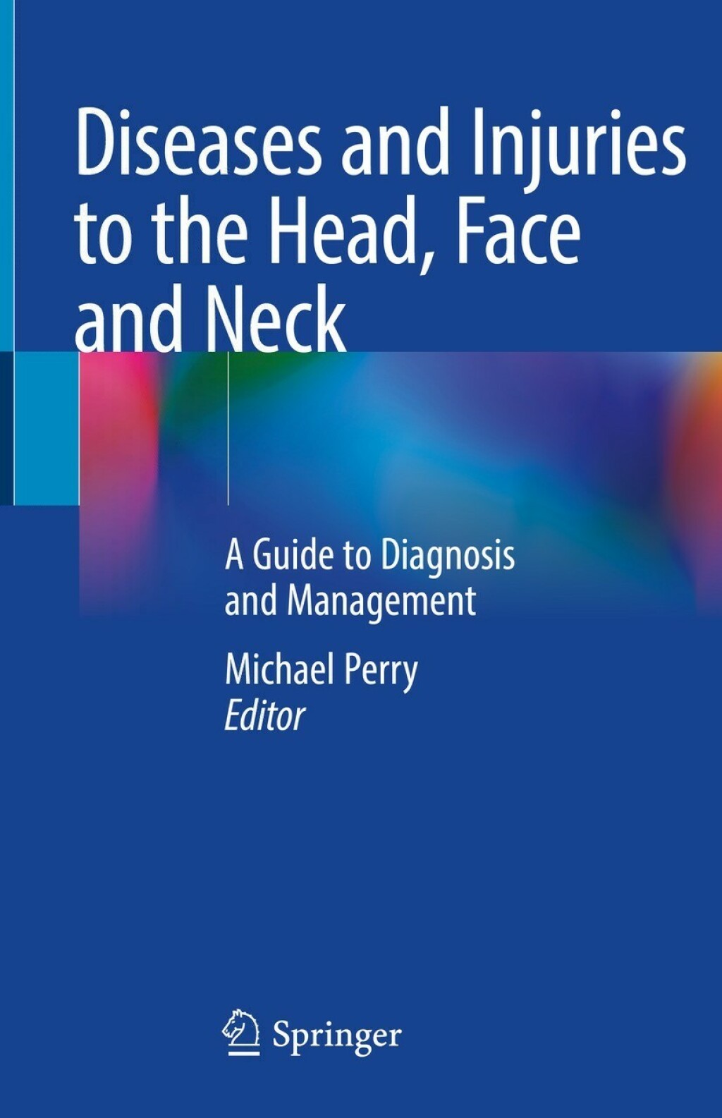 Diseases and Injuries to the Head, Face and Neck A Guide to Diagnosis and Management 
