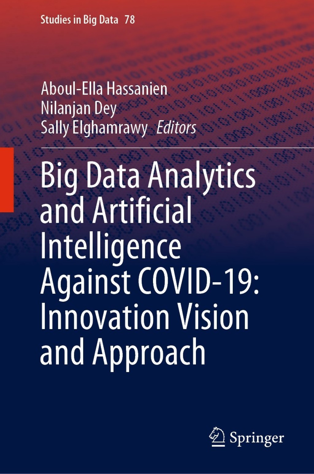 Big Data Analytics and Artificial Intelligence Against COVID-19: Innovation Vision and Approach 1st Edition