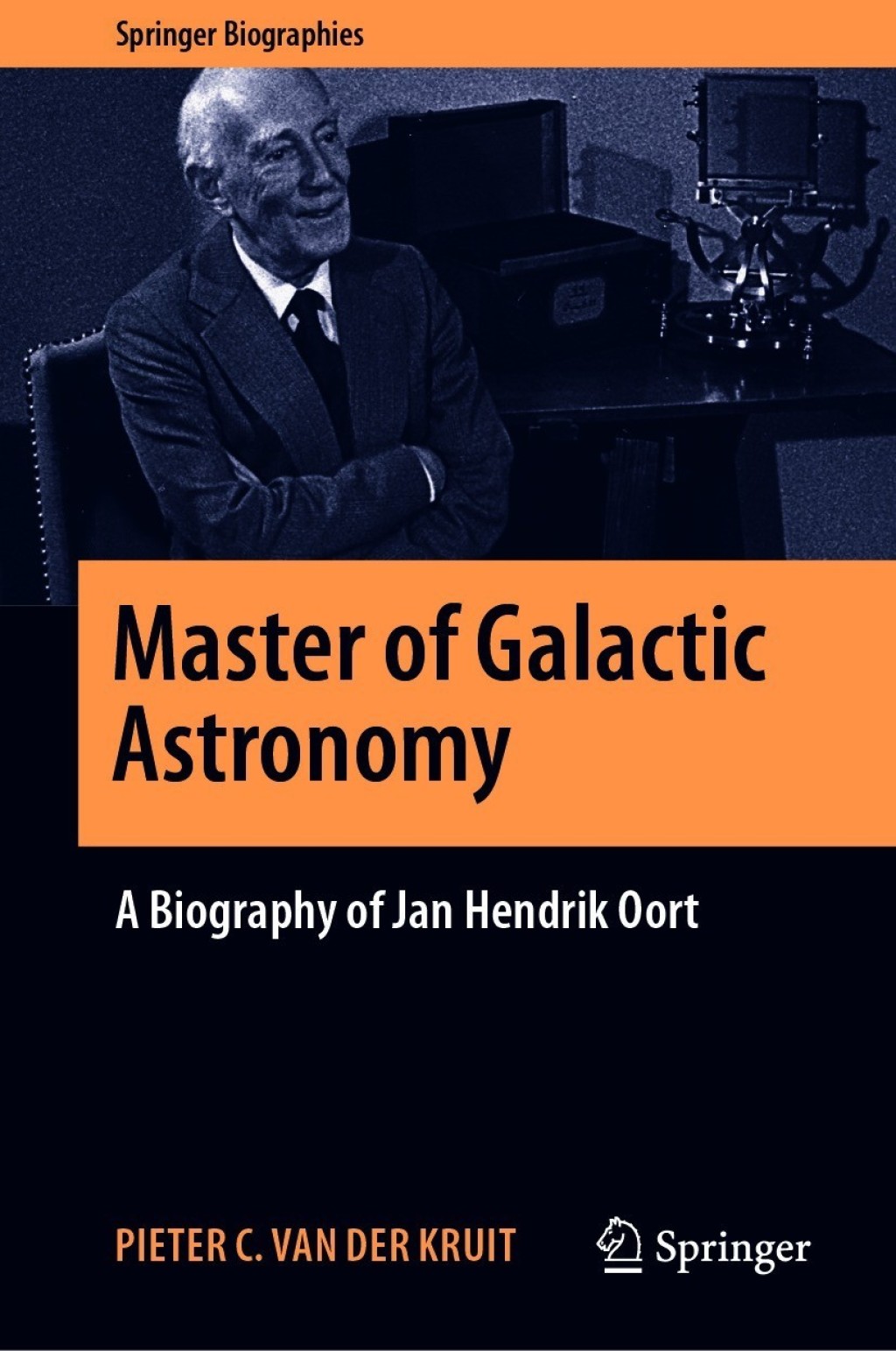 Master of Galactic Astronomy: A Biography of Jan Hendrik Oort 
