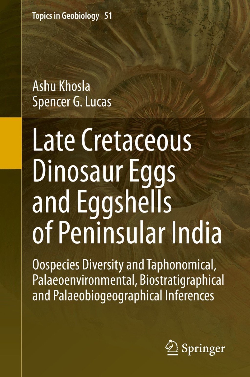 Late Cretaceous Dinosaur Eggs and Eggshells of Peninsular India Oospecies Diversity and Taphonomical, Palaeoenvironmental, Biostratigraphical and Palaeobiogeographical Inferences 