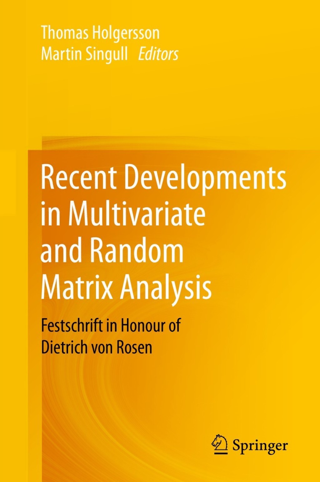 Recent Developments in Multivariate and Random Matrix Analysis Festschrift in Honour of Dietrich von Rosen 1st Edition