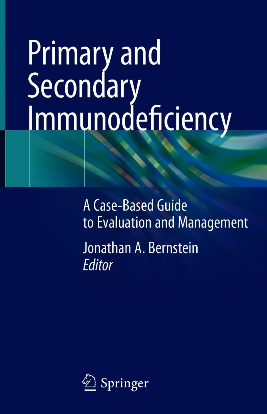 Primary and Secondary Immunodeficiency A Case-Based Guide to Evaluation and Management 